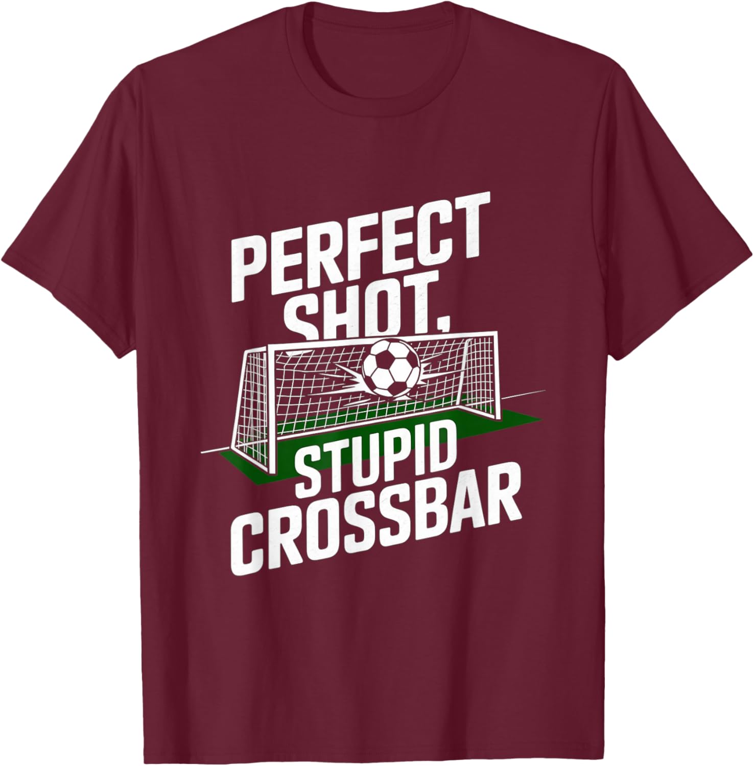 Perfect Shot Stupid Crossbar - Funny Soccer Player T-Shirt - T-Shirt | Maroon