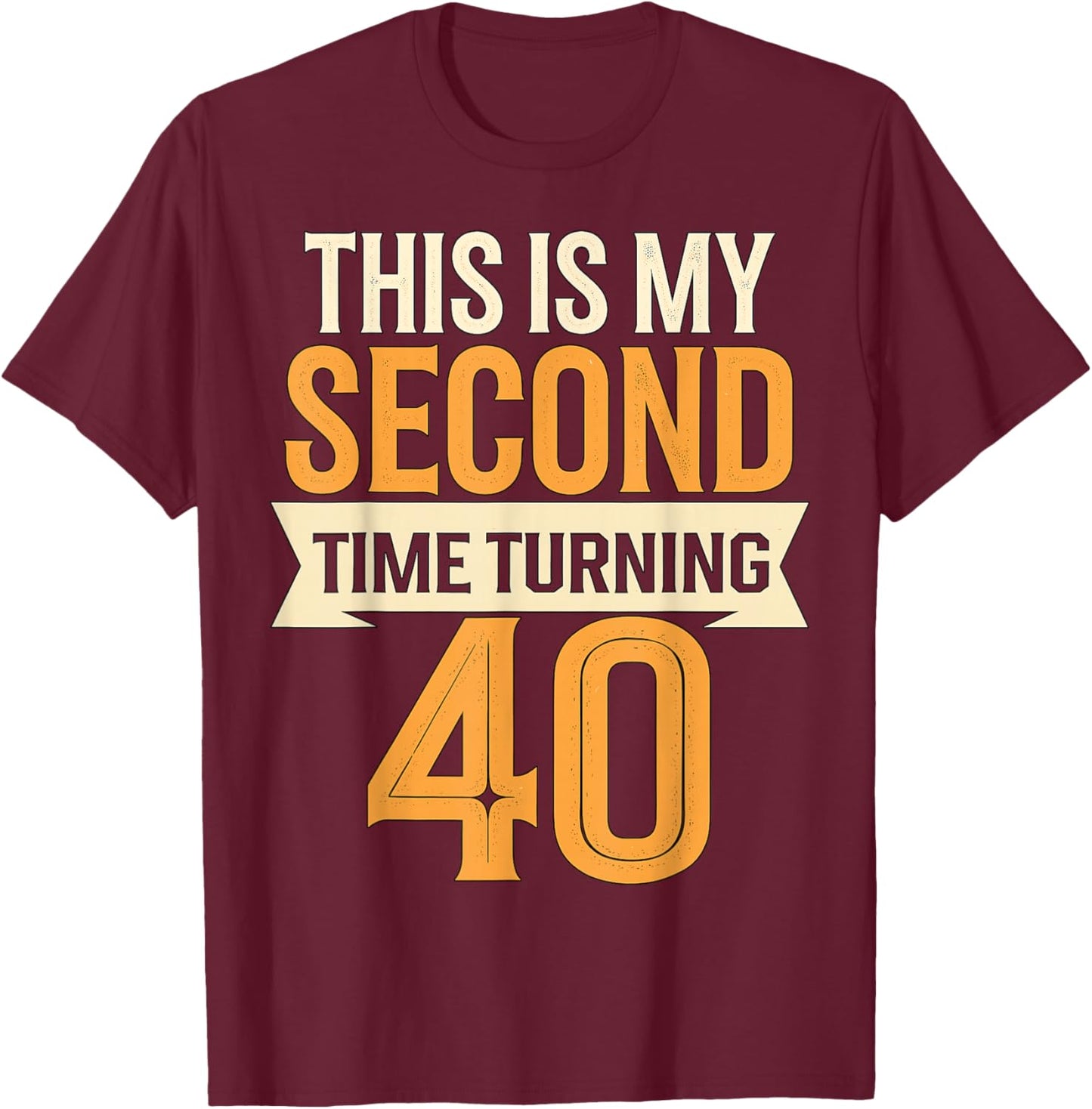 This is my Second Time turning 40 80th Birthday T-Shirt - T-Shirt | Maroon