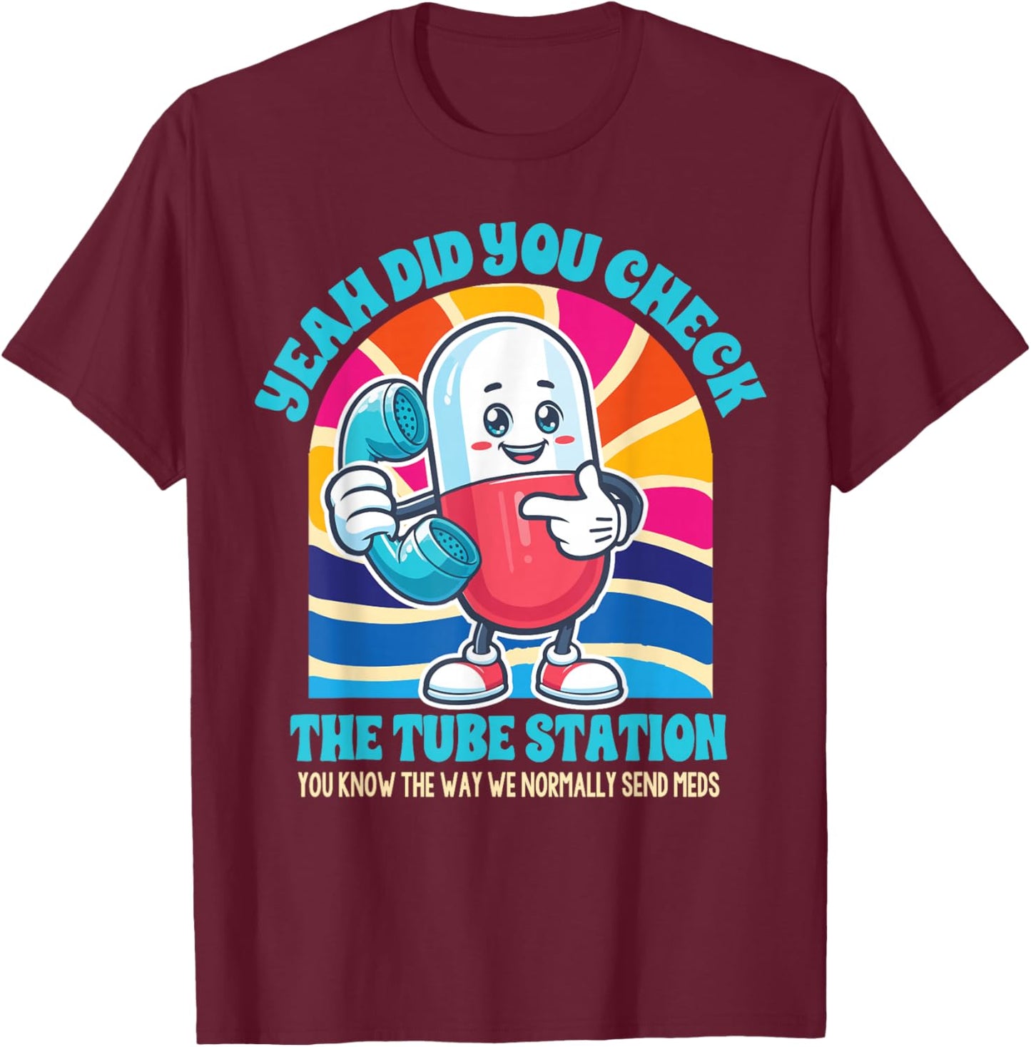 Pharmacist Pharm Tech Yeah Did You Check The Tube Station T-Shirt - T-Shirt | Maroon