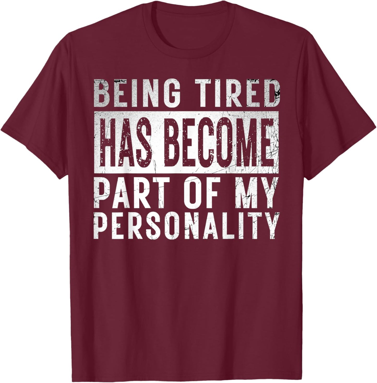 Being Tired Has Become Part Of My Personality funny Gifts T-Shirt - T-Shirt | Maroon