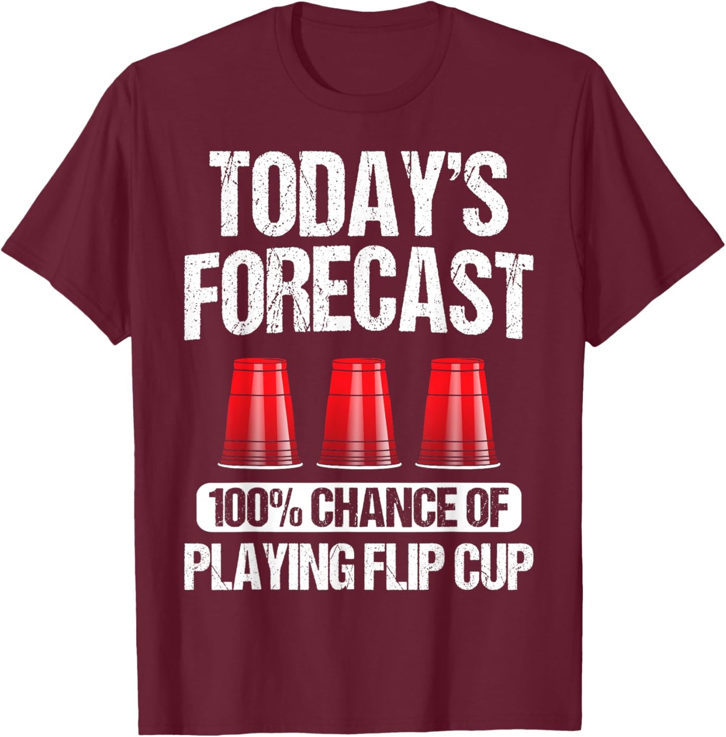 Flip Cup Game Gift - Funny Player Today's Forecast T-Shirt - T-Shirt | Maroon