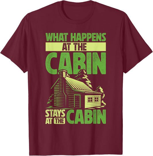 Getaway Cabin What Happens At The Cabin Stays At The Cabin T-Shirt - T-Shirt | Maroon