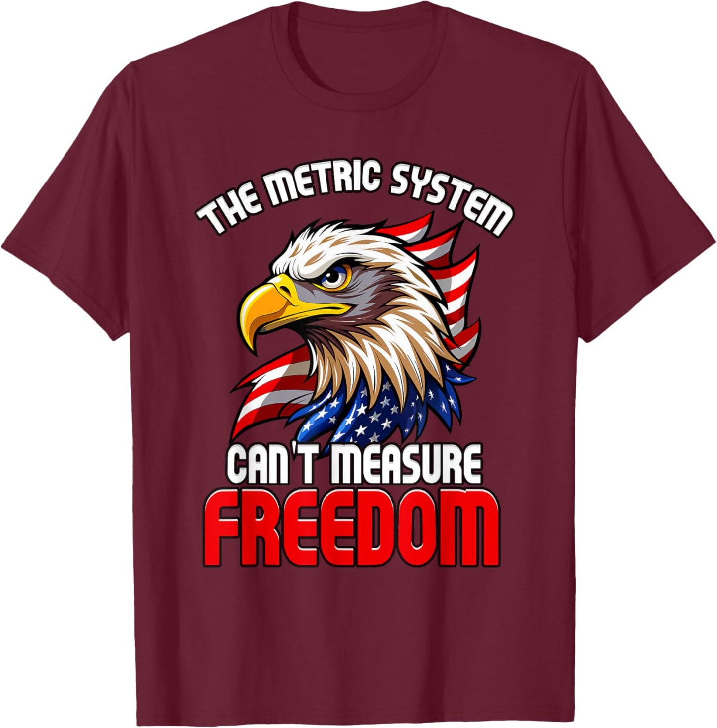 The Metric System Can't Measure Freedom 4th of July Eagle T-Shirt - T-Shirt | Maroon