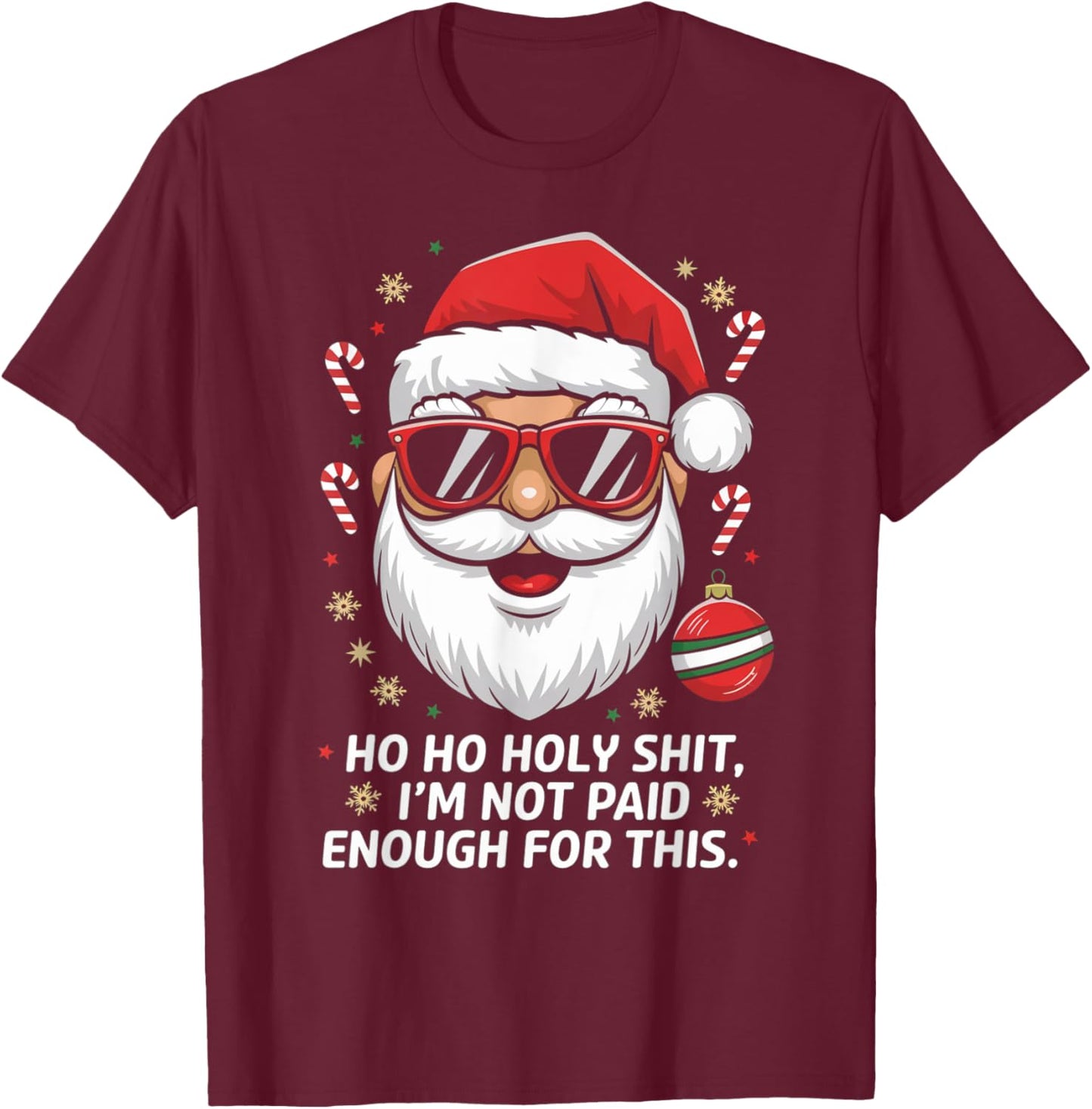 Ho ho Holy Shit I'm Not Paid Enough For This Xmas Humor T-Shirt - T-Shirt | Maroon