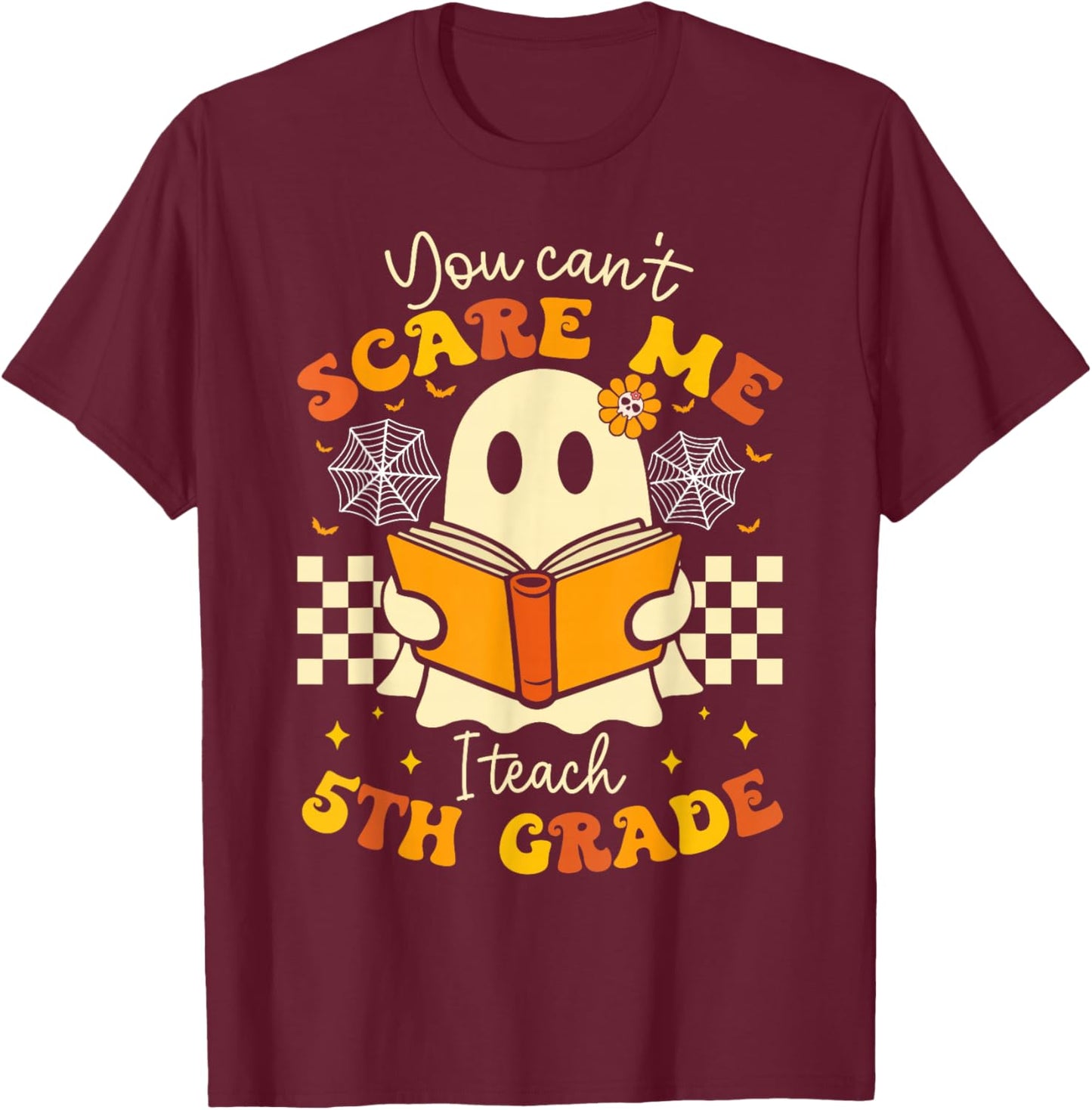 You Can't Scare Me I Teach 5th Grade Teacher Halloween Ghost T-Shirt - T-Shirt | Maroon