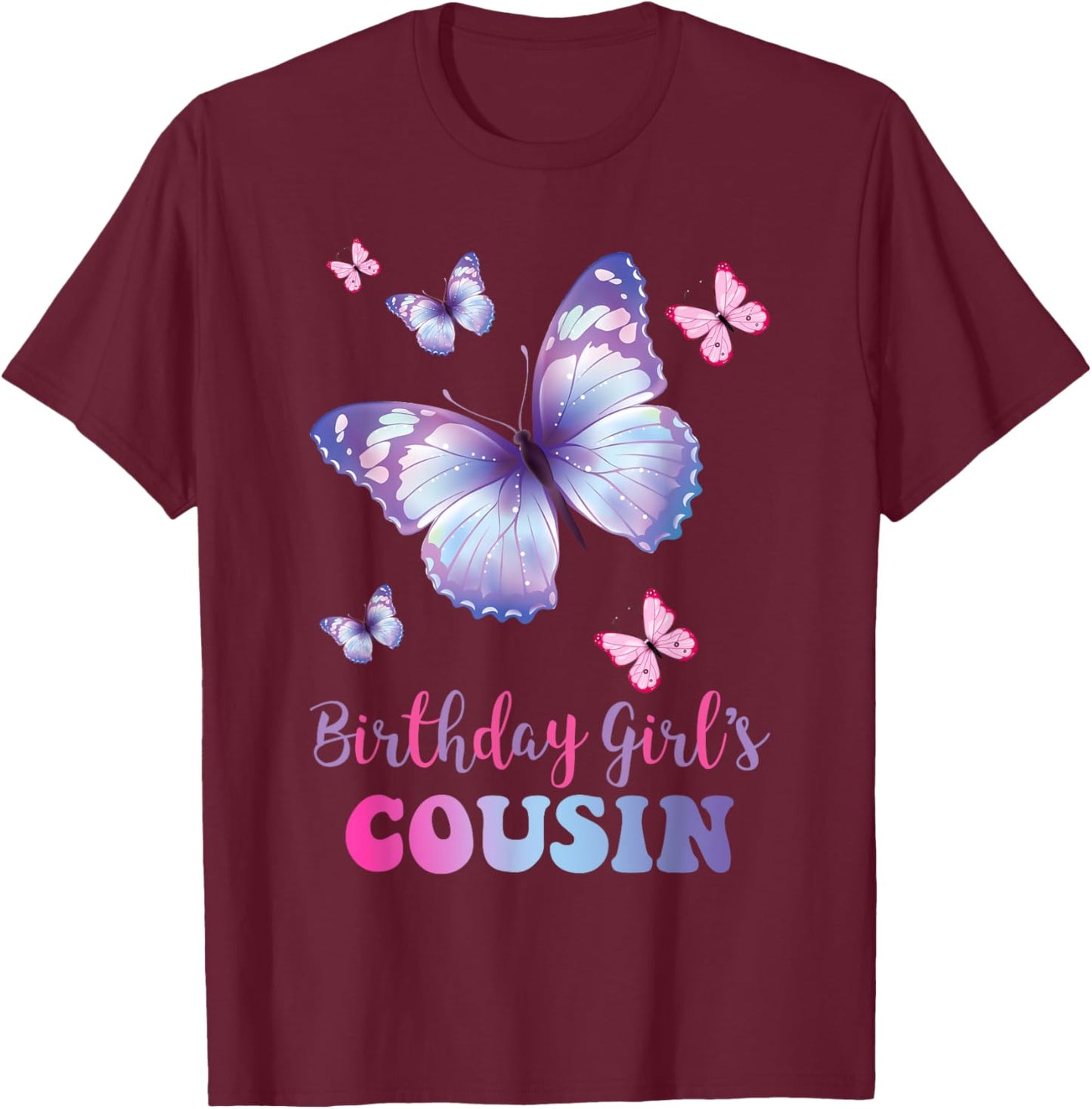 Cousin of The Birthday Girl Butterfly Party Matching Family T-Shirt - T-Shirt | Maroon
