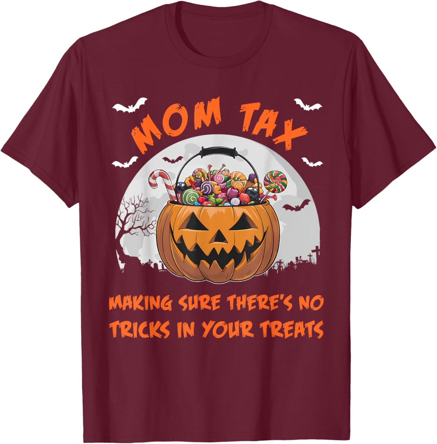 Mom Tax Halloween Funny Trick Or Treat Candy T-Shirt - T-Shirt | Maroon