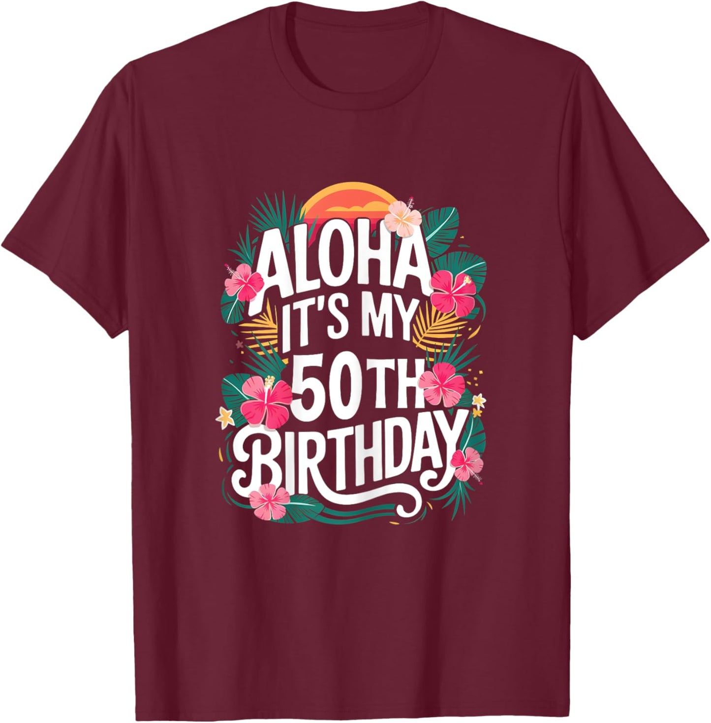Hawaii Aloha 50th Birthday Hawaiian Women 50 Year Old T-Shirt - T-Shirt | Maroon