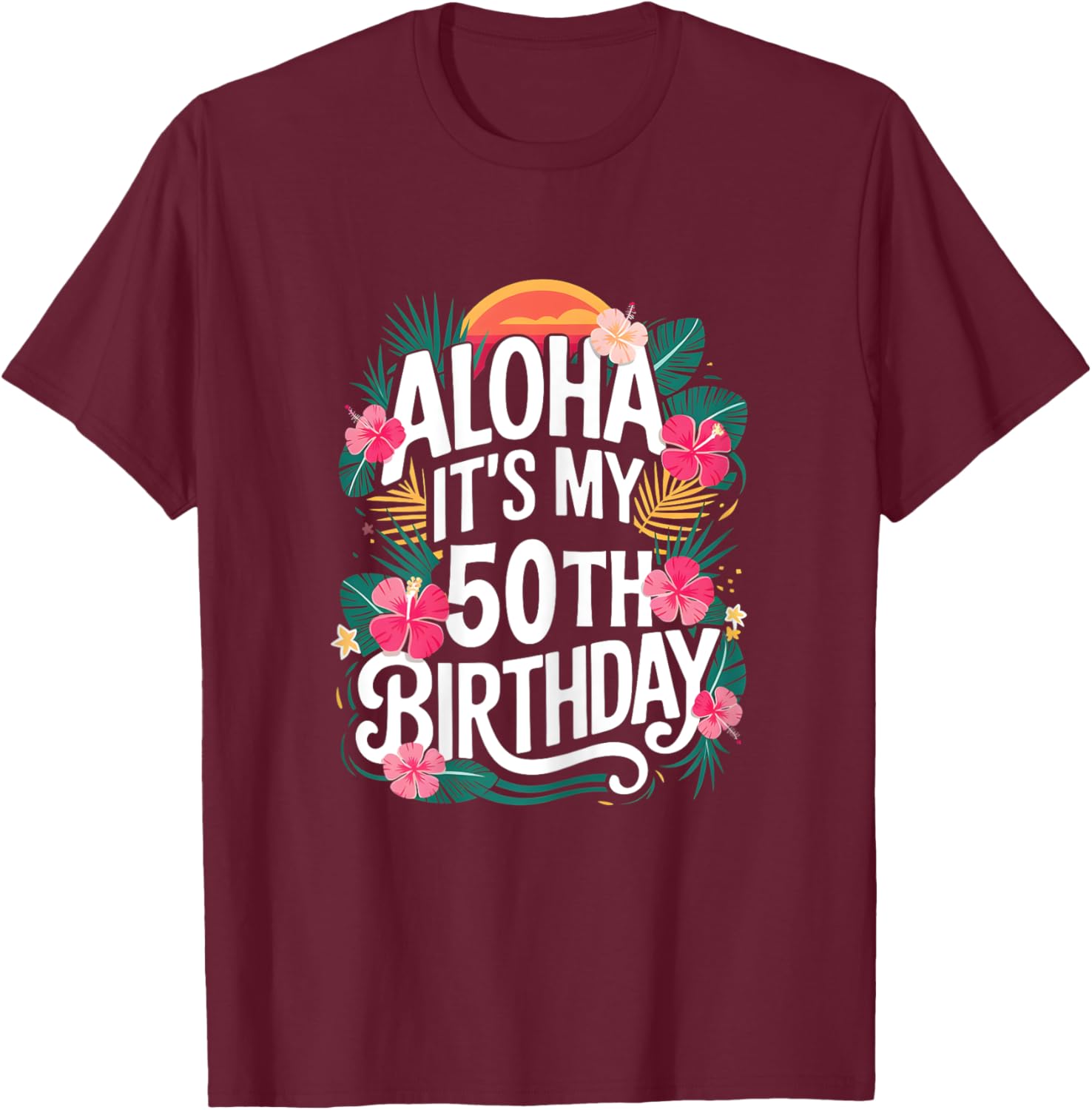 Hawaii Aloha 50th Birthday Hawaiian Women 50 Year Old T-Shirt - T-Shirt | Maroon