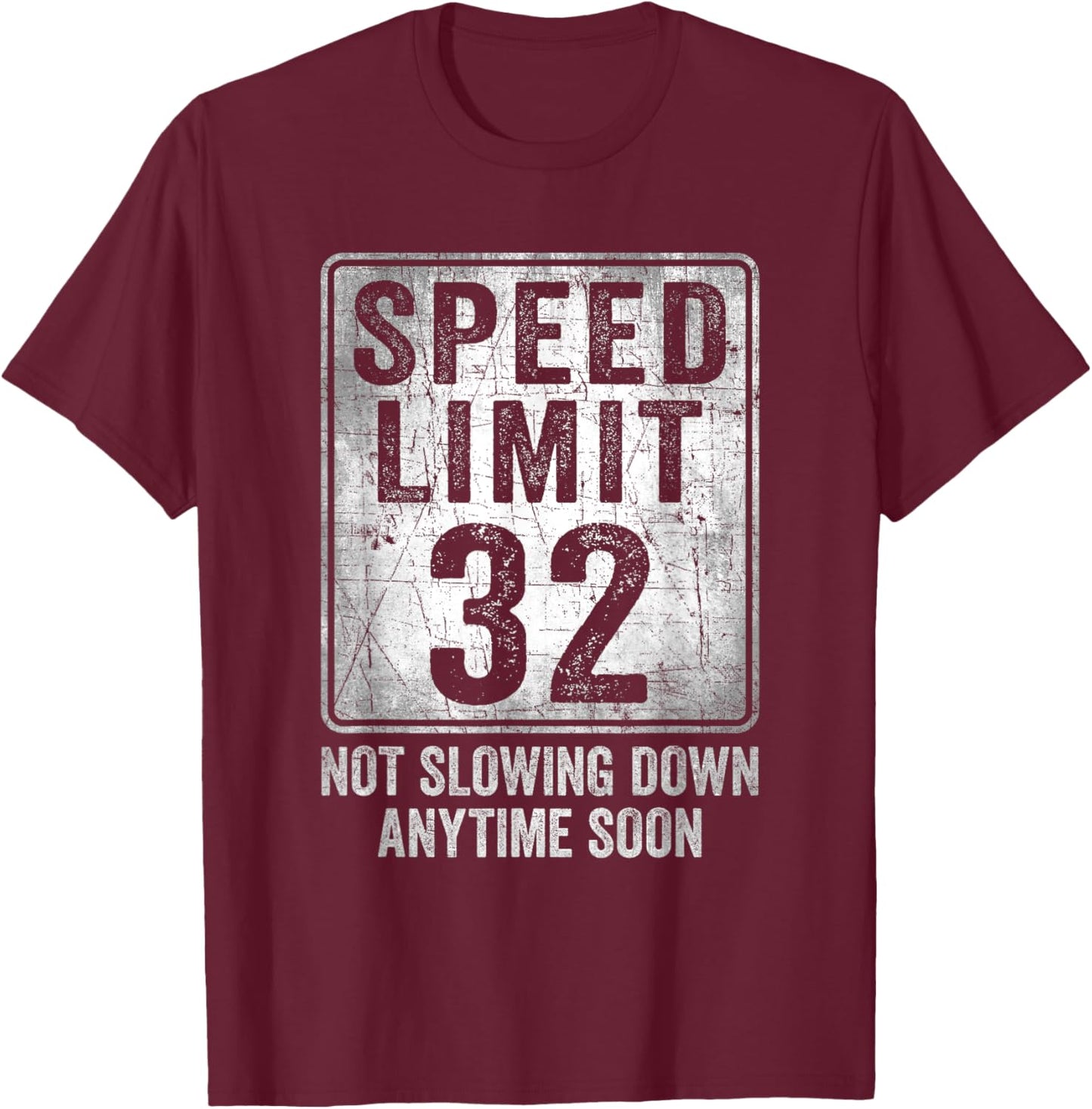 32nd Birthday Speed Limit Sign Funny 32 Year Old Man Woman T-Shirt - T-Shirt | Maroon