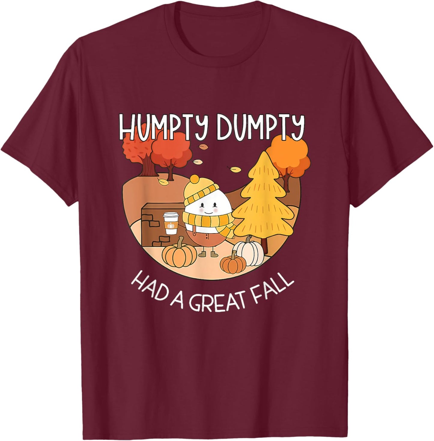 Humpty Dumpty Had A Great Fall Shirt Aesthetic Pumpkin Spice T-Shirt - T-Shirt | Maroon
