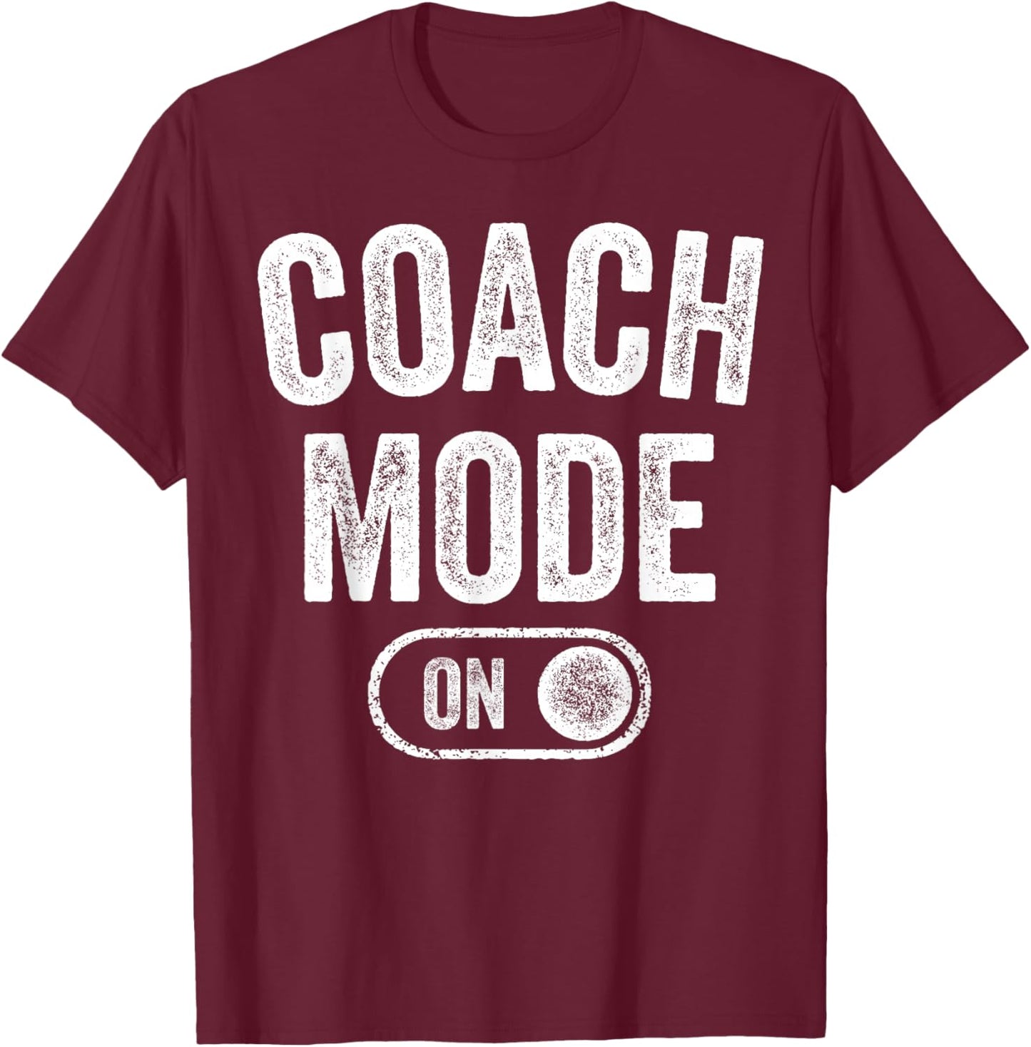 Coach Mode On Funny Team Leader Gift Trainer Dad Grandpa T-Shirt - T-Shirt | Maroon