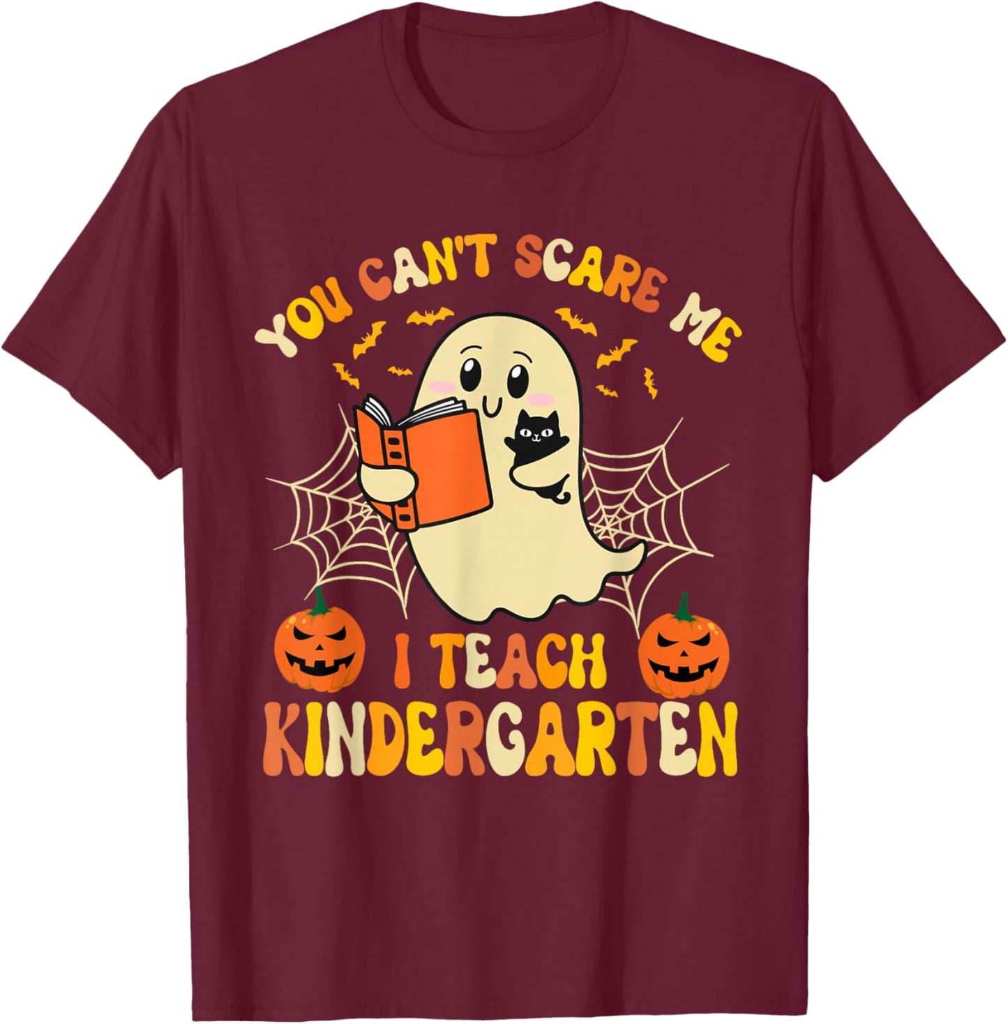 You Can't Scare Me I Teach Kindergarten Halloween Teacher T-Shirt - T-Shirt | Maroon