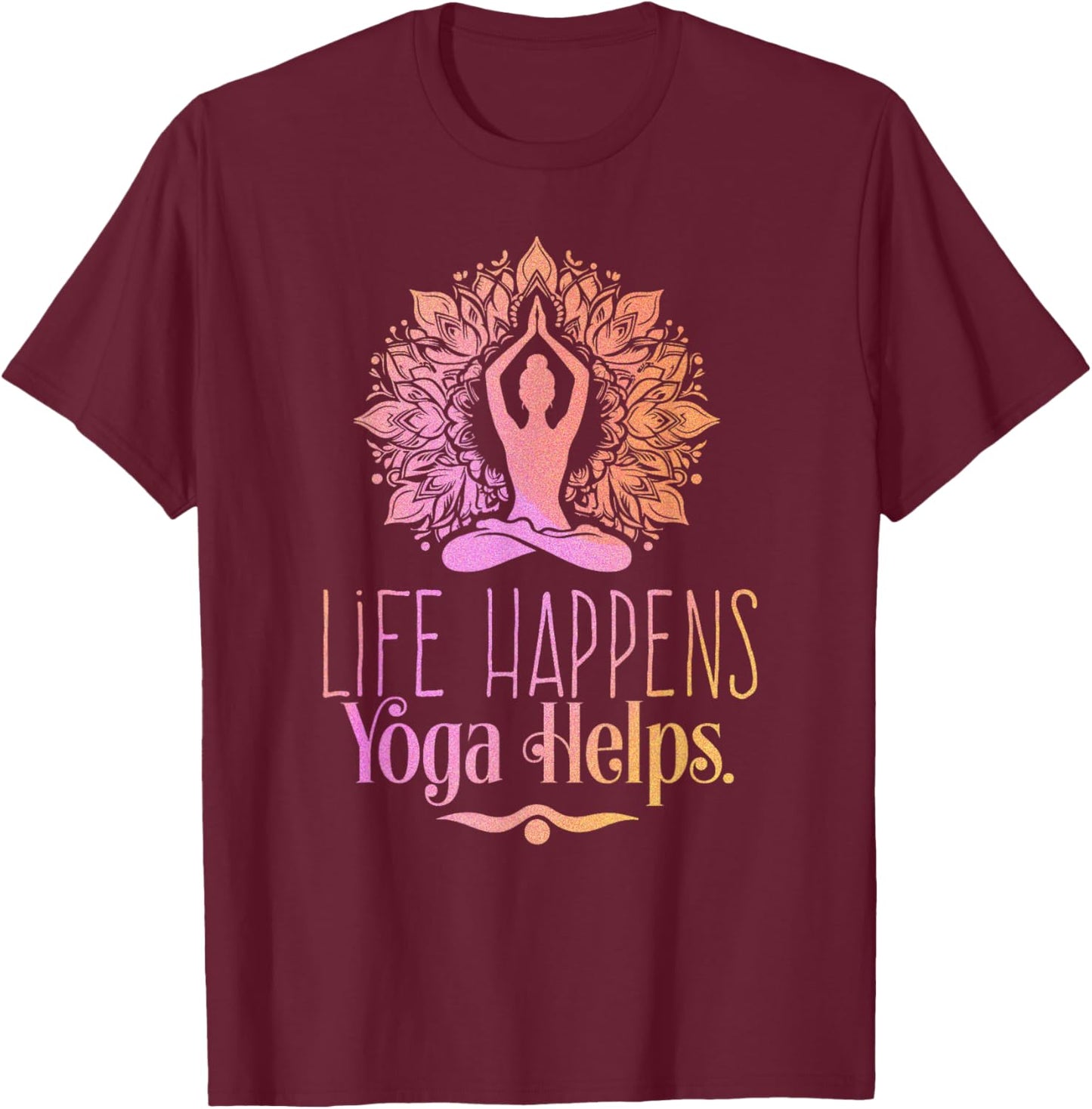 Life Happens Yoga Helps Cute Motivation T-Shirt - T-Shirt | Maroon