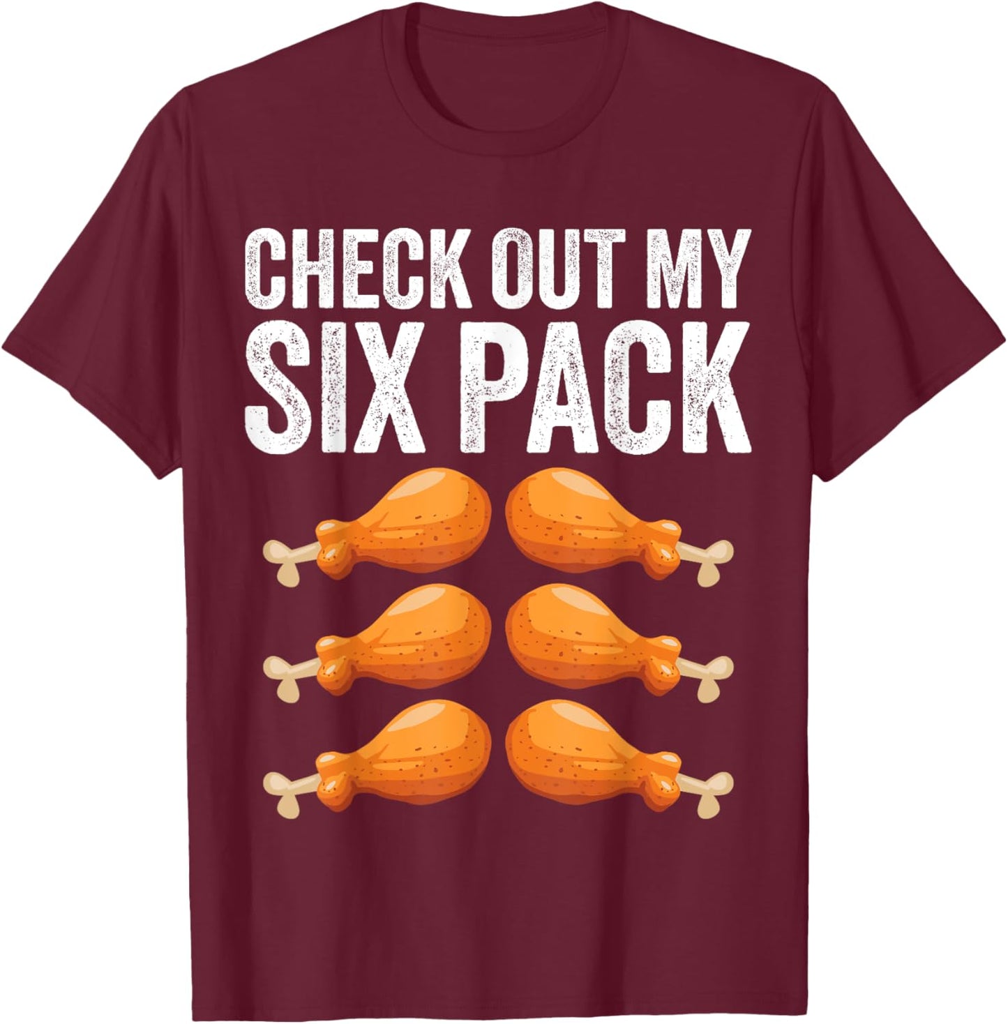 Check Out My Six 6 Pack Funny Thanksgiving Turkey Legs T-Shirt - T-Shirt | Maroon