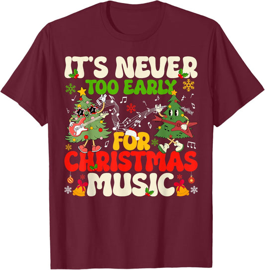 It's Never Too Early For Christmas Tree Music Celebrate Xmas T-Shirt - T-Shirt | Maroon