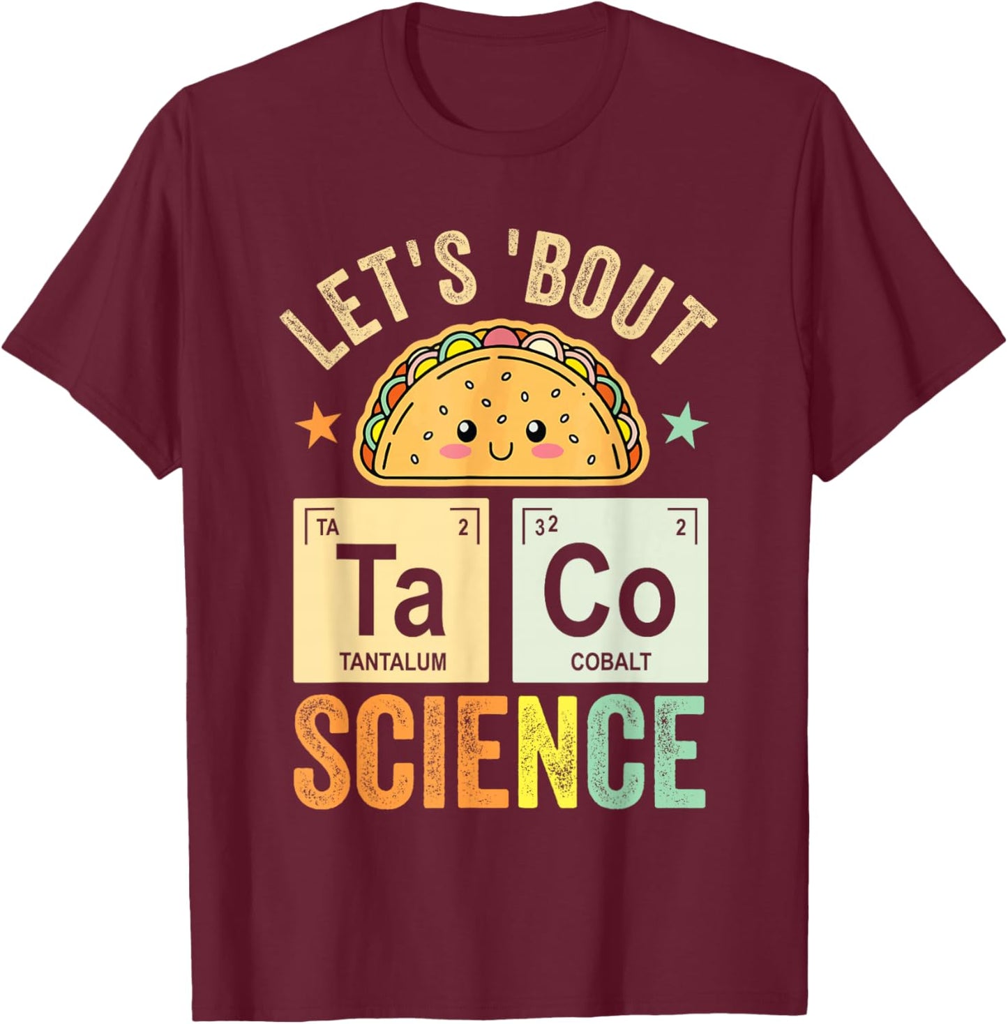 Funny Taco Science Periodic Table Let's Taco 'Bout Science T-Shirt - T-Shirt | Maroon