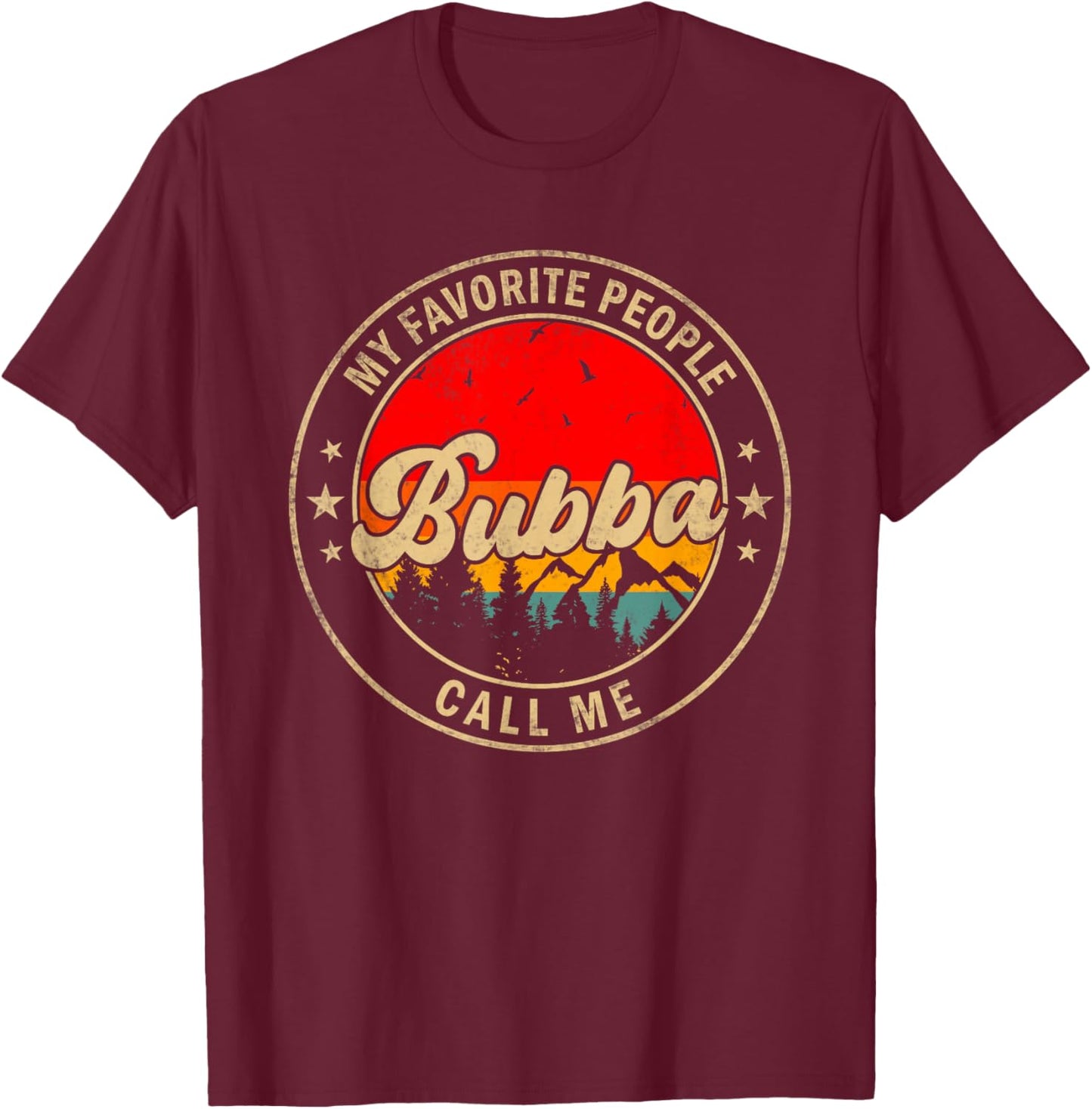 My Favorite People Call Me Bubba for Papa Grandpa T-Shirt - T-Shirt | Maroon
