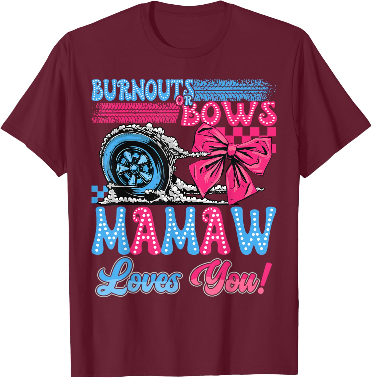 Burnouts or Bows Mamaw Loves You Gender Reveal Party T-Shirt - T-Shirt | Maroon