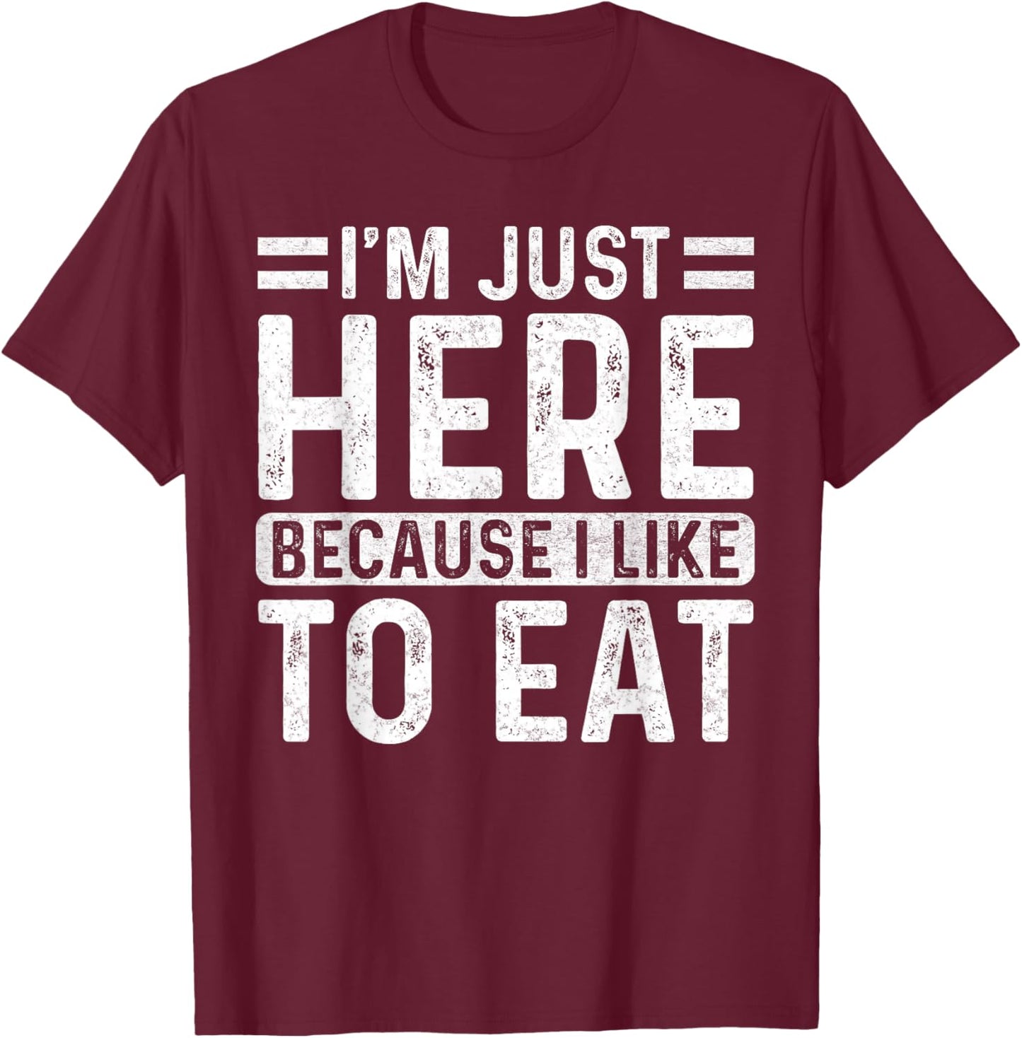 Funny Gym Saying Sport - I'm Just Here Because I Like to Eat T-Shirt - T-Shirt | Maroon