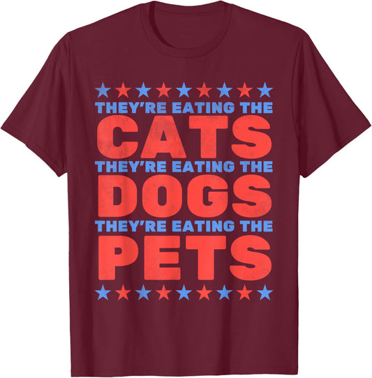 They're Eating The Dogs, Eating The Cats Election 2024 T-Shirt - T-Shirt | Maroon