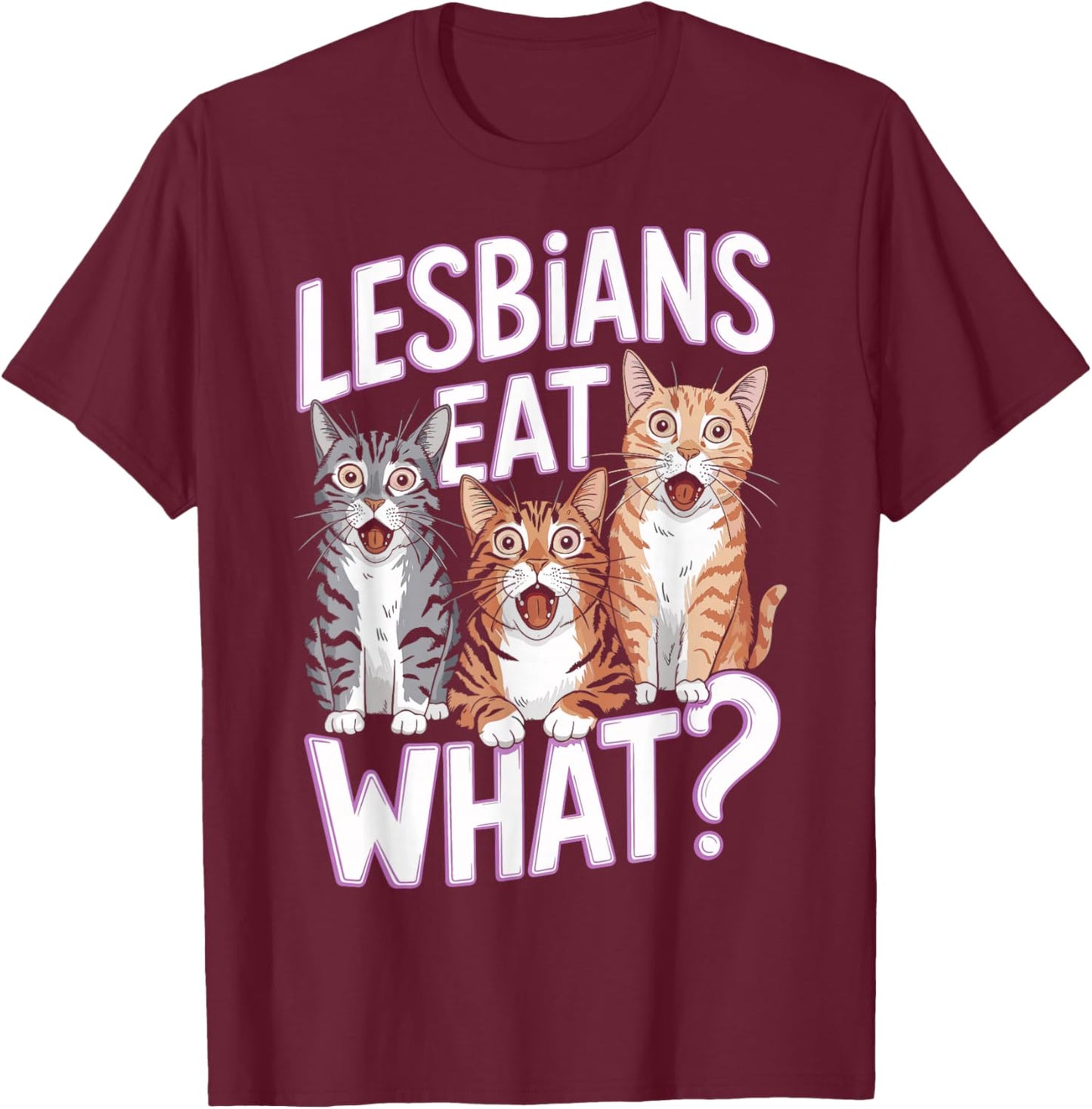 Lesbians Eat What Funny Cat Humor T-Shirt - T-Shirt | Maroon