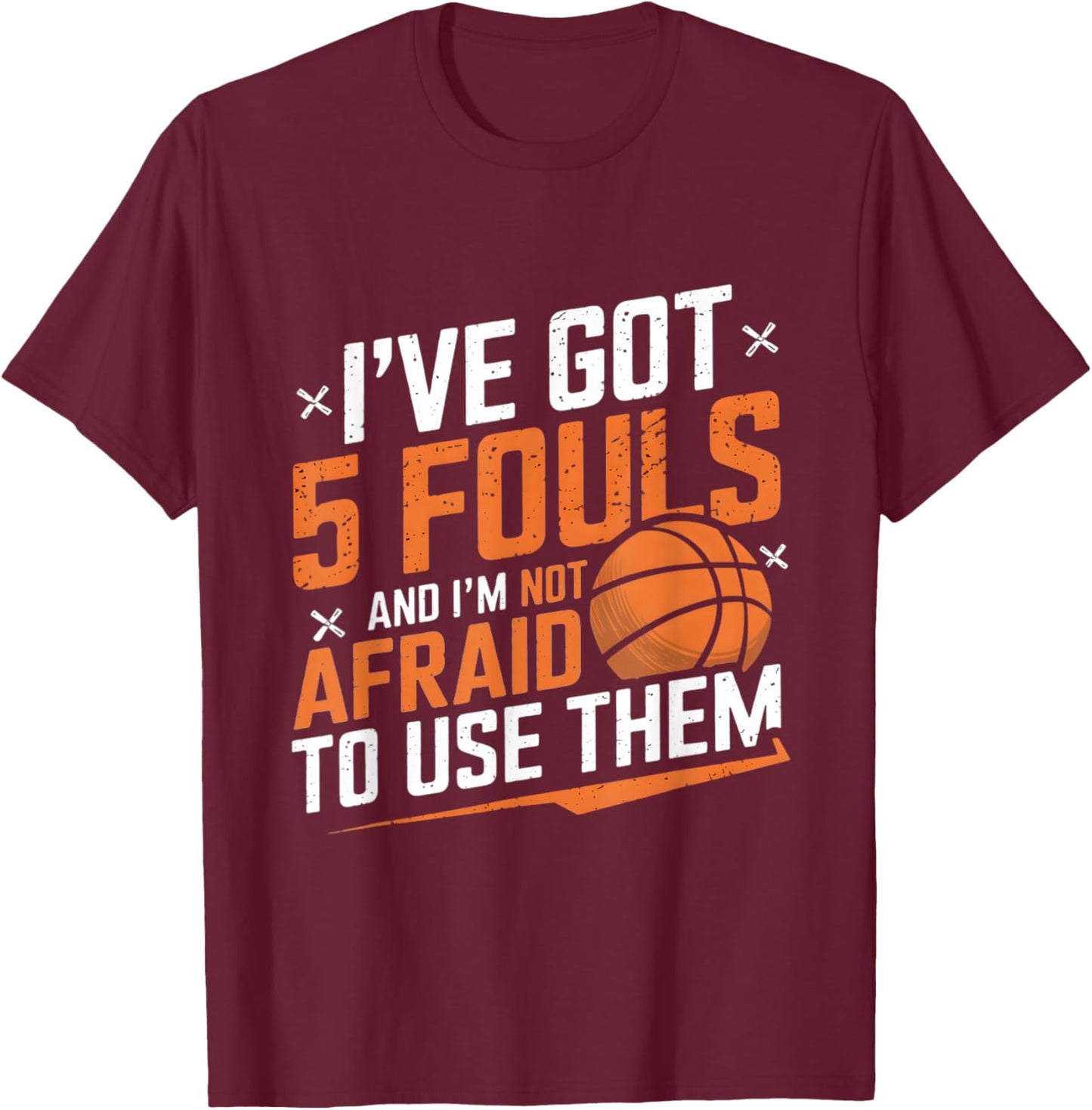 Funny Basketball Player Saying I Got 5 Fouls 2025 Men Boys T-Shirt - T-Shirt | Maroon