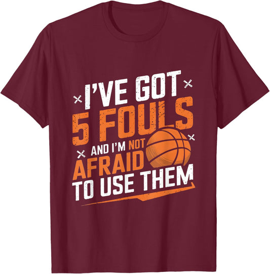 Funny Basketball Player Saying I Got 5 Fouls 2025 Men Boys T-Shirt - T-Shirt | Maroon