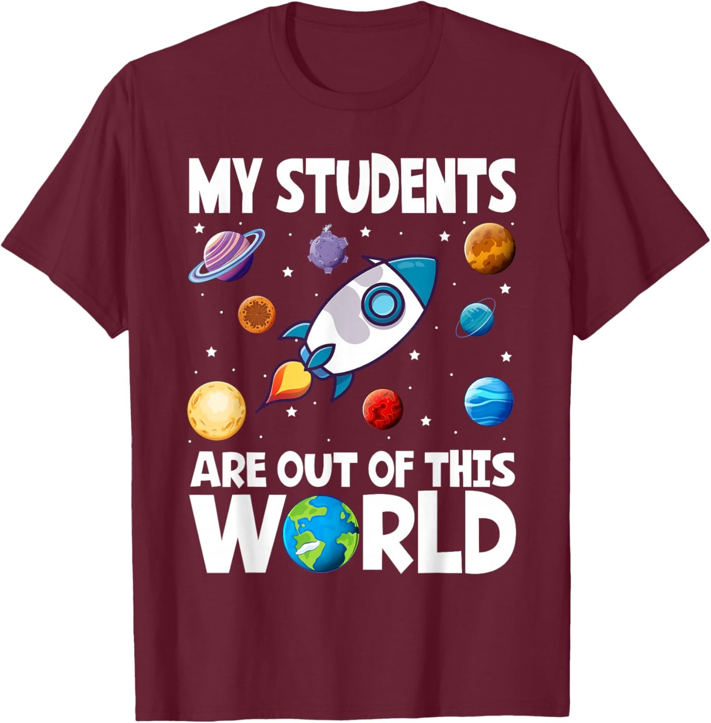 Funny Teacher My Students Are Out Of This World Space T-Shirt - T-Shirt | Maroon
