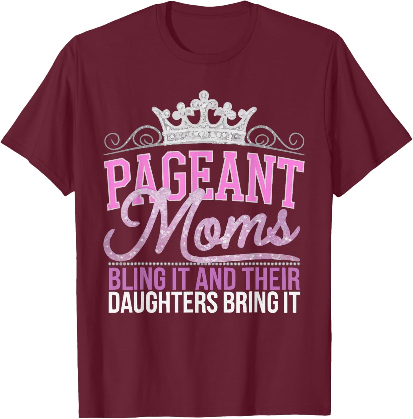 Pageant Mom Pageantry Pageant Contest Beauty Queen T-Shirt - T-Shirt | Maroon