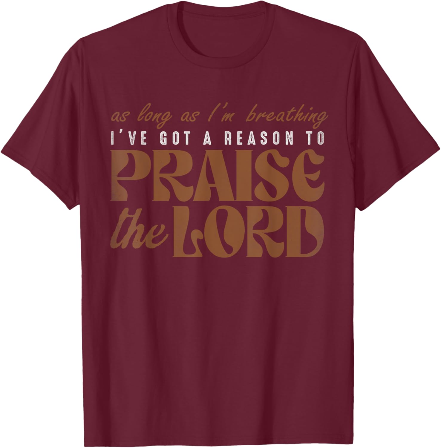 As Long As I'm Breathing I've Got A Reason To Praises Jesus T-Shirt - T-Shirt | Maroon