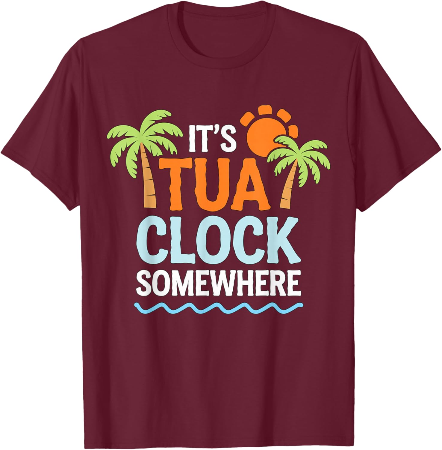 It's Tua Clock somewhere T-Shirt - T-Shirt | Maroon