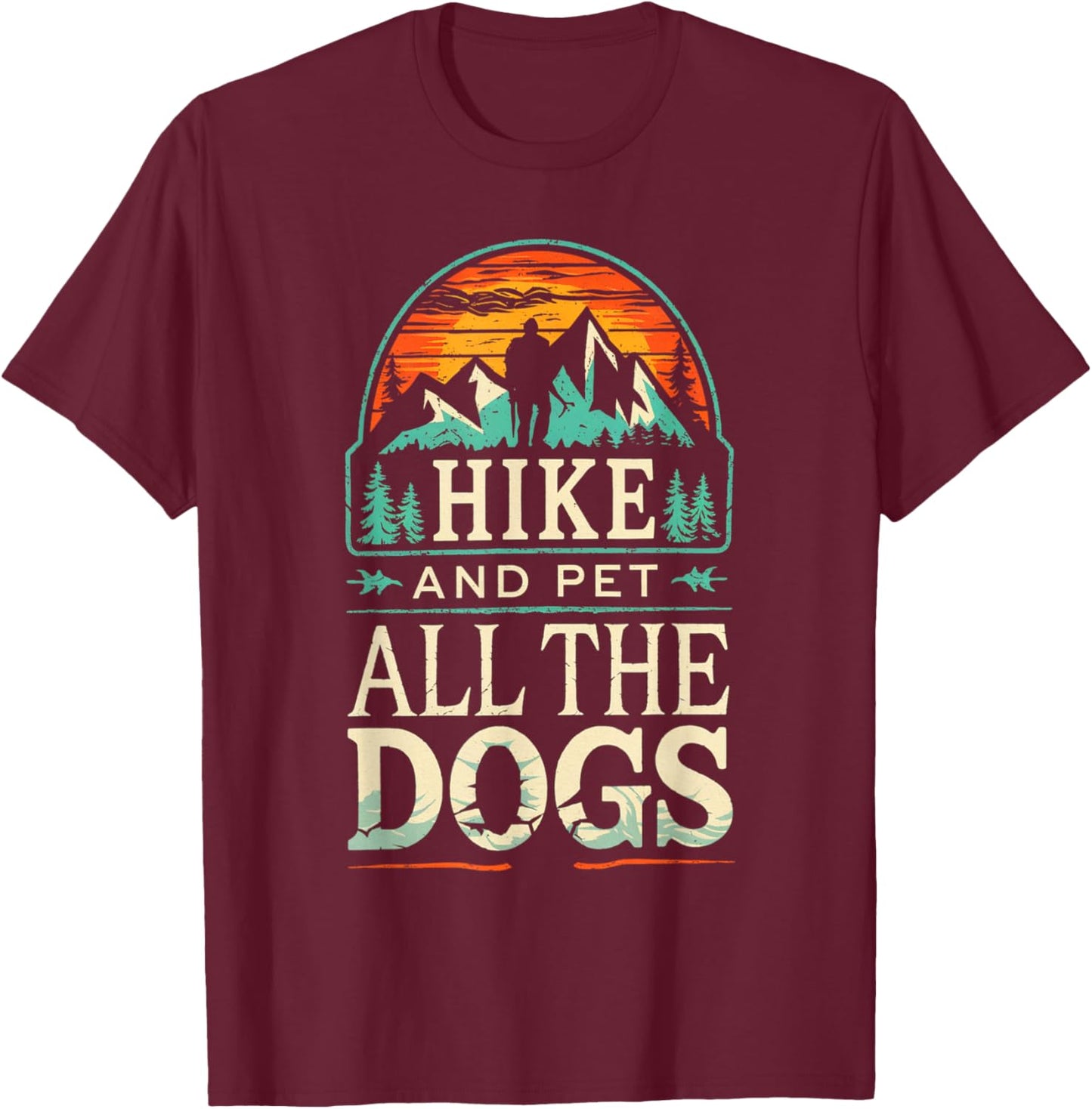 Hiking With My Dogs Hike And Pet All The Dogs Mountain T-Shirt - T-Shirt | Maroon