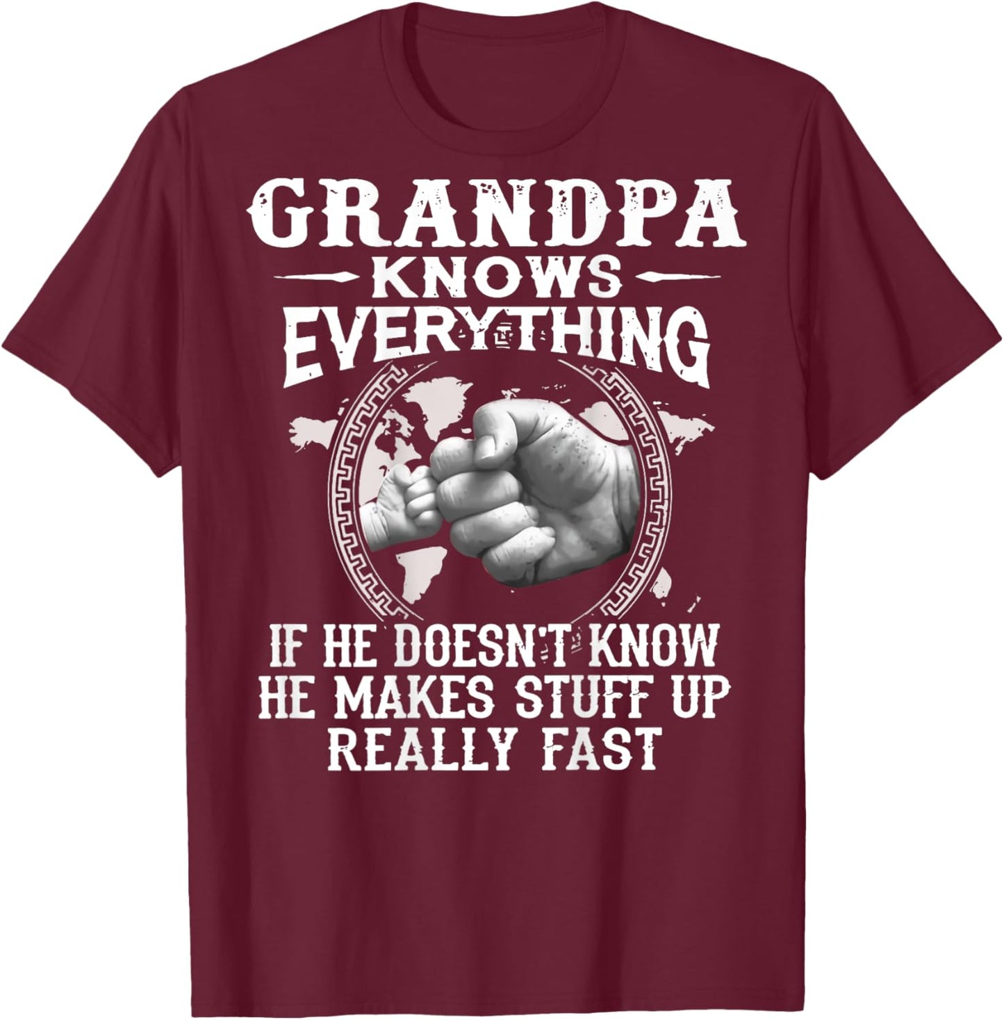 Grandpa Knows Everything If He Doesnt Know He Makes Stuff Up T-Shirt - T-Shirt | Maroon