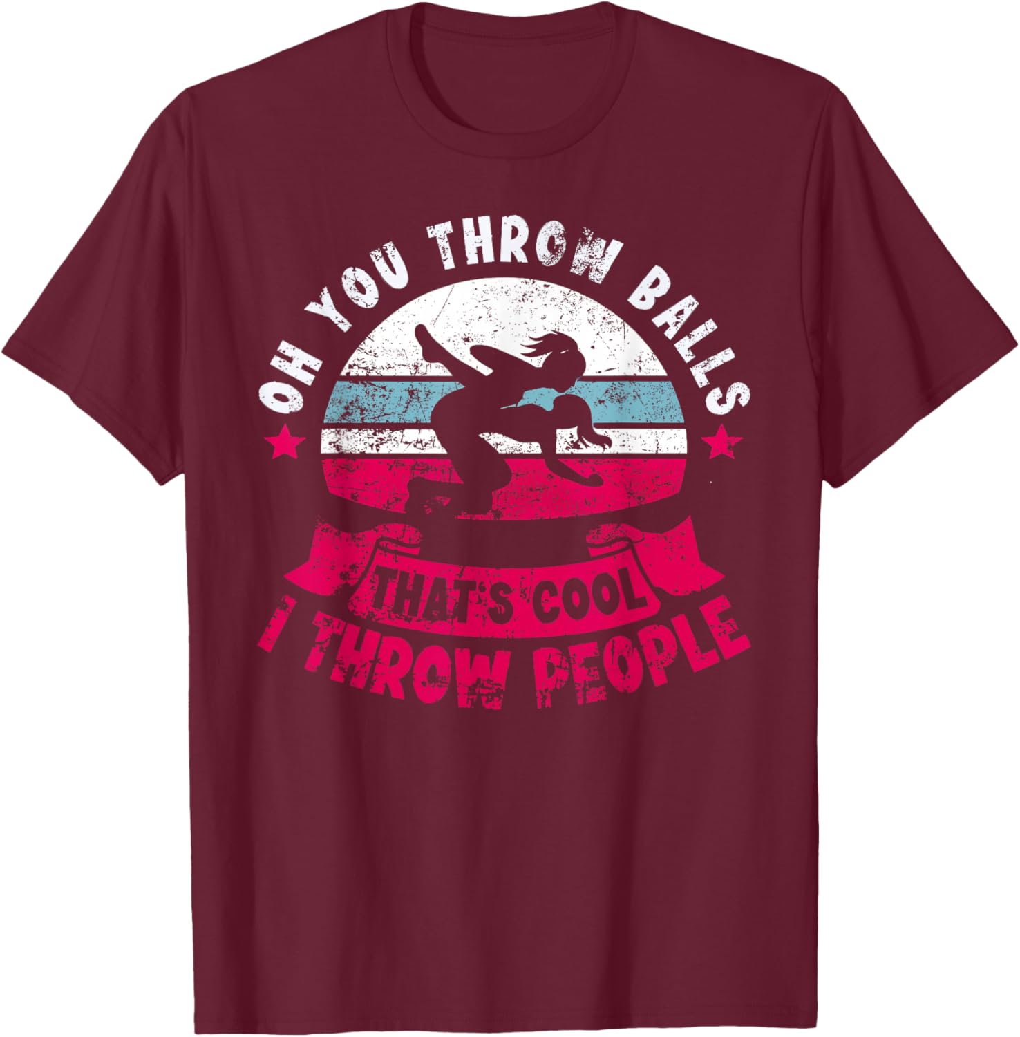 Wrestler Funny Oh You Throw Balls I Throw People Wrestling T-Shirt - T-Shirt | Maroon
