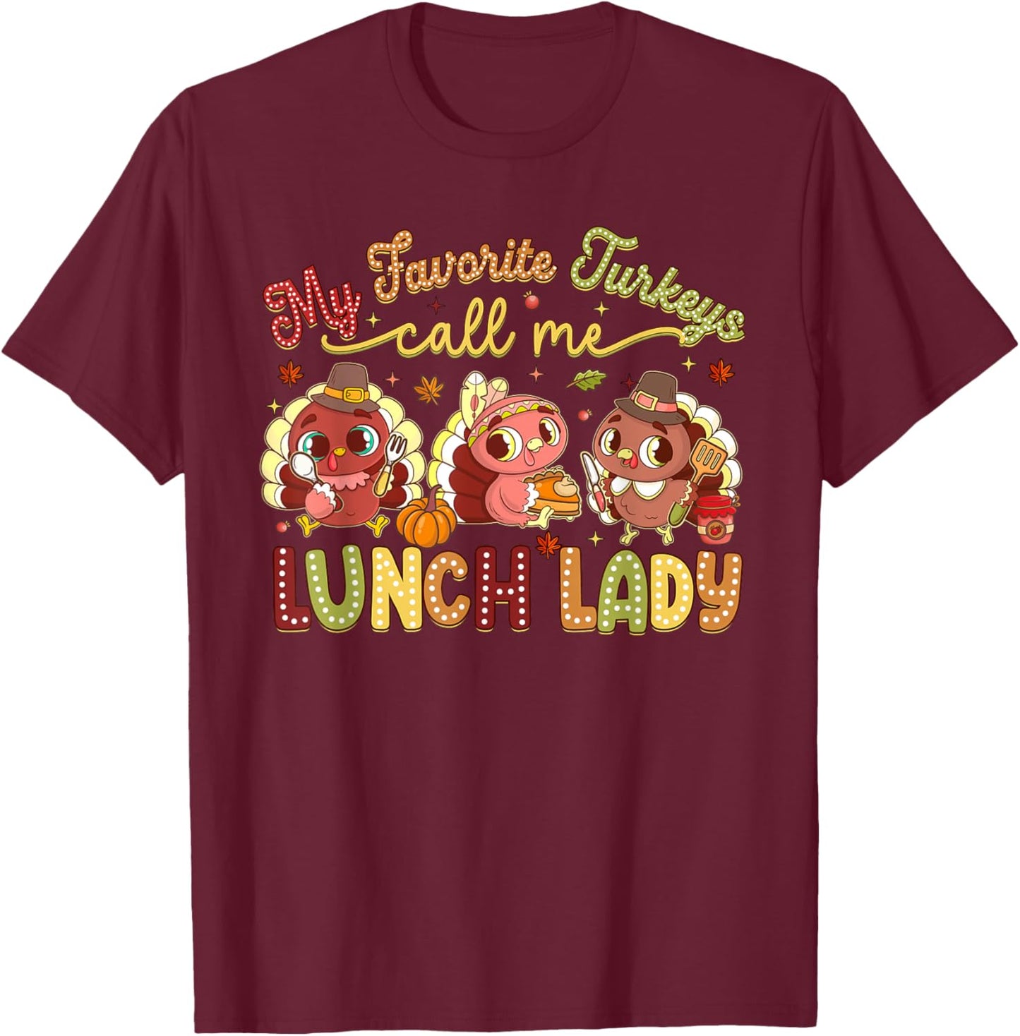 My Favorite Turkeys Call Me Lunch Lady Thanksgiving Day T-Shirt - T-Shirt | Maroon