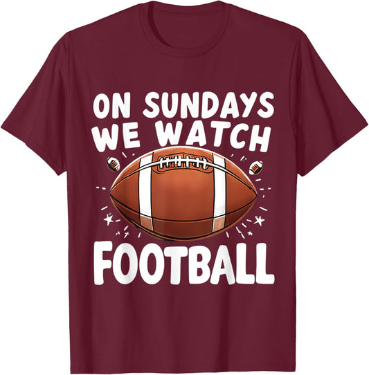 On Sundays We Watch Football Fan Family Son Father Dad Papa T-Shirt - T-Shirt | Maroon