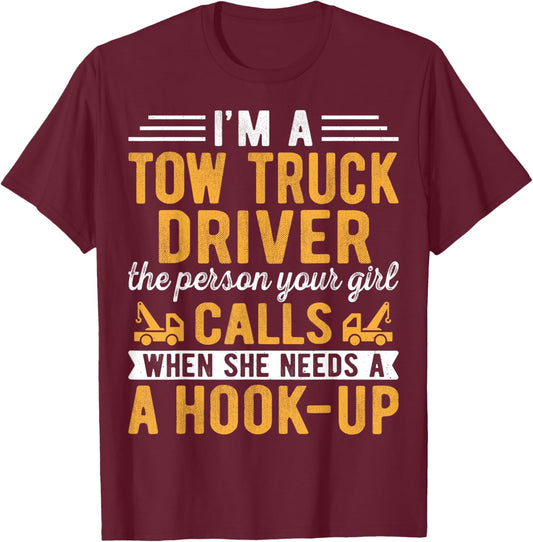 I'm a Tow Truck Driver the Person Your Girl Calls Hook-Up T-Shirt - T-Shirt | Maroon