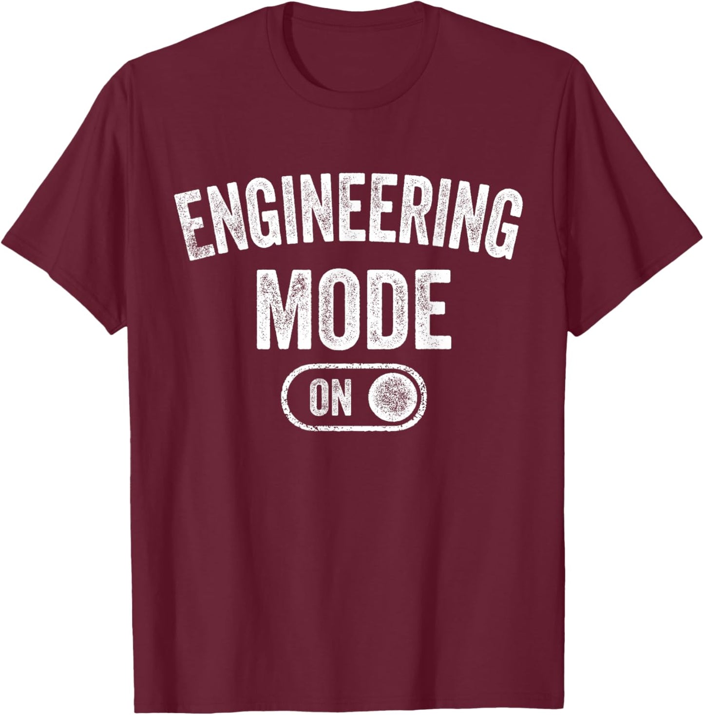 Engineering Mode On Funny Engineer Gift Mechanic T-Shirt - T-Shirt | Maroon