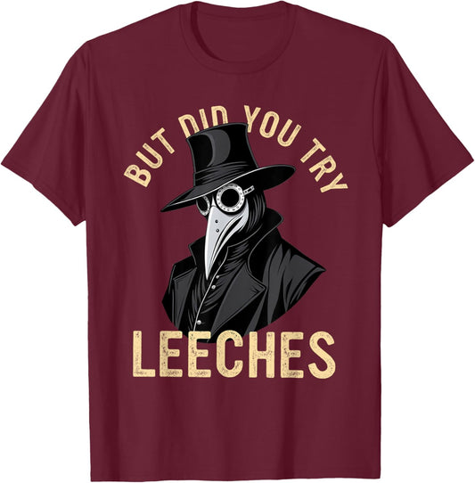 But Did You Try Leeches Plague Doctor Middle Age Medicines T-Shirt - T-Shirt | Maroon