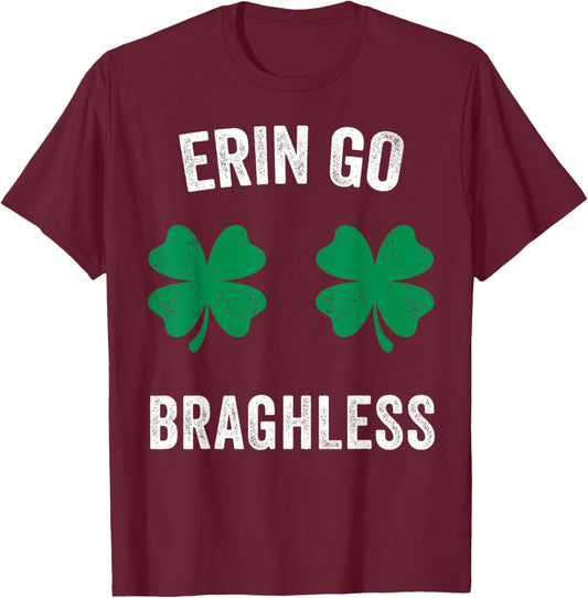 Erin Go Bragh-Less Funny St. Patrick's Day Shamrock Women T-Shirt - T-Shirt | Maroon