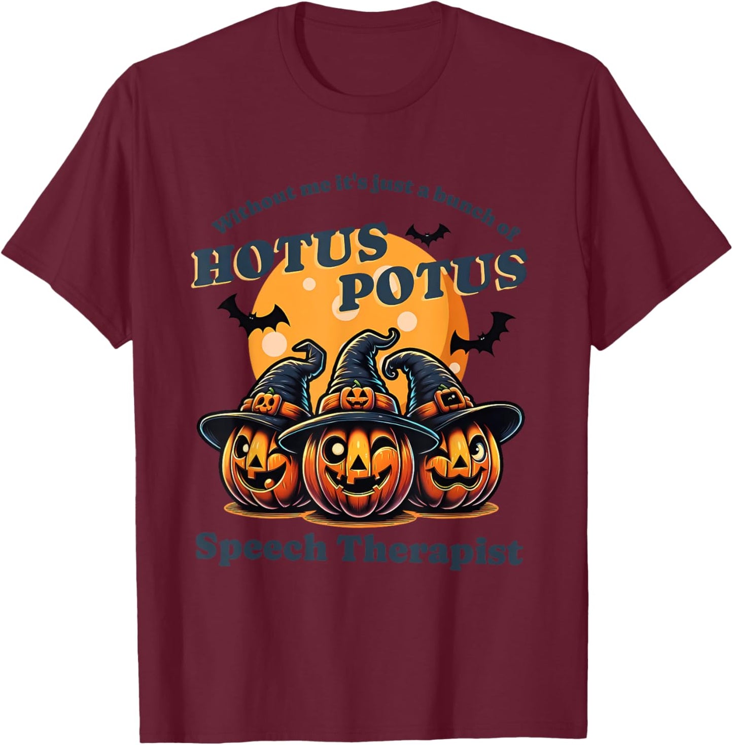 Without Me It's Just A Bunch Of Hotus Potus Halloween T-Shirt - T-Shirt | Maroon