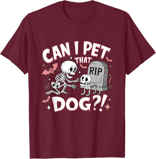 Can I Pet That Dog Skeleton Dog Lover Halloween Cemetery T-Shirt - T-Shirt | Maroon