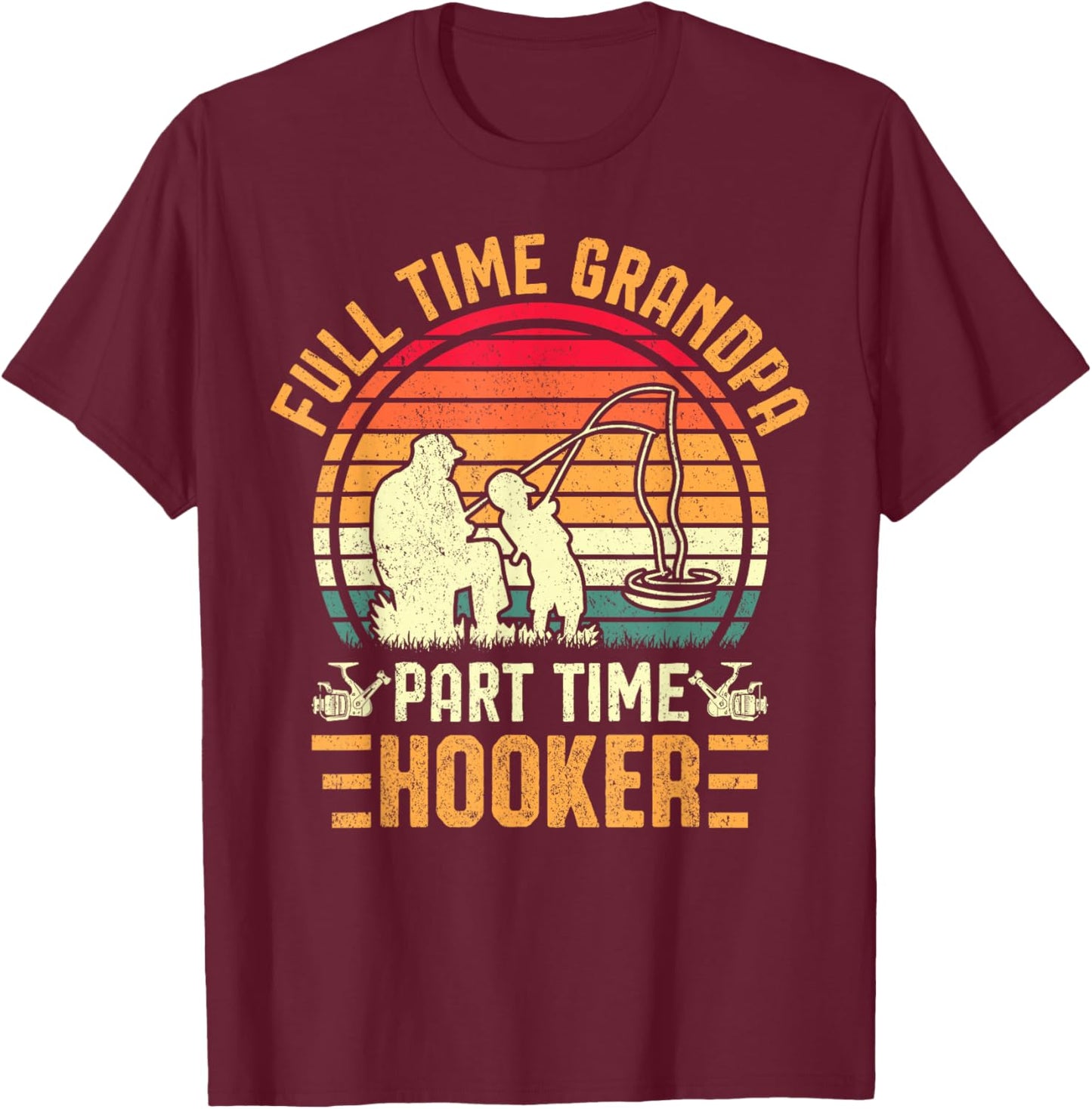 Fishing Fisherman Grandpa Full Time Grandpa Part Time Hooker T-Shirt - T-Shirt | Maroon