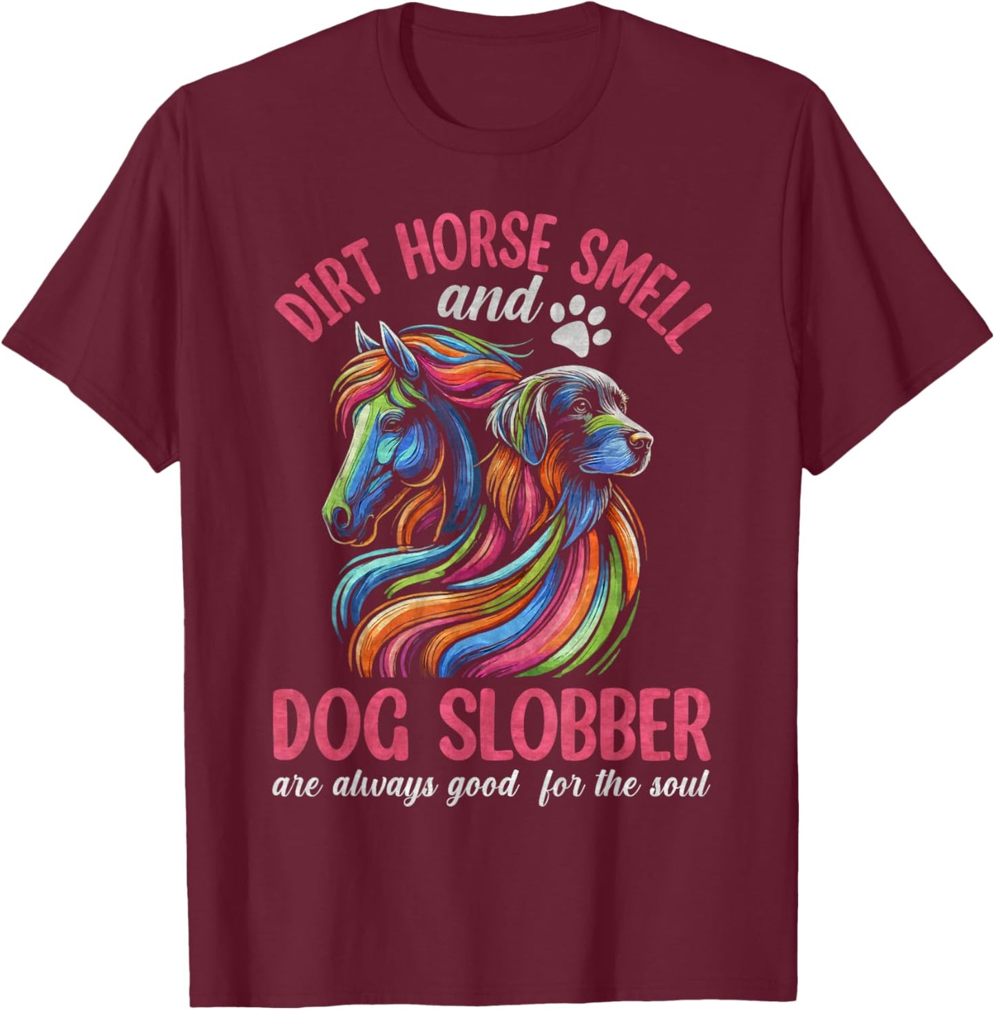 Dirt Horse Smell And Dog Slobber, Horseback Riding T-Shirt - T-Shirt | Maroon