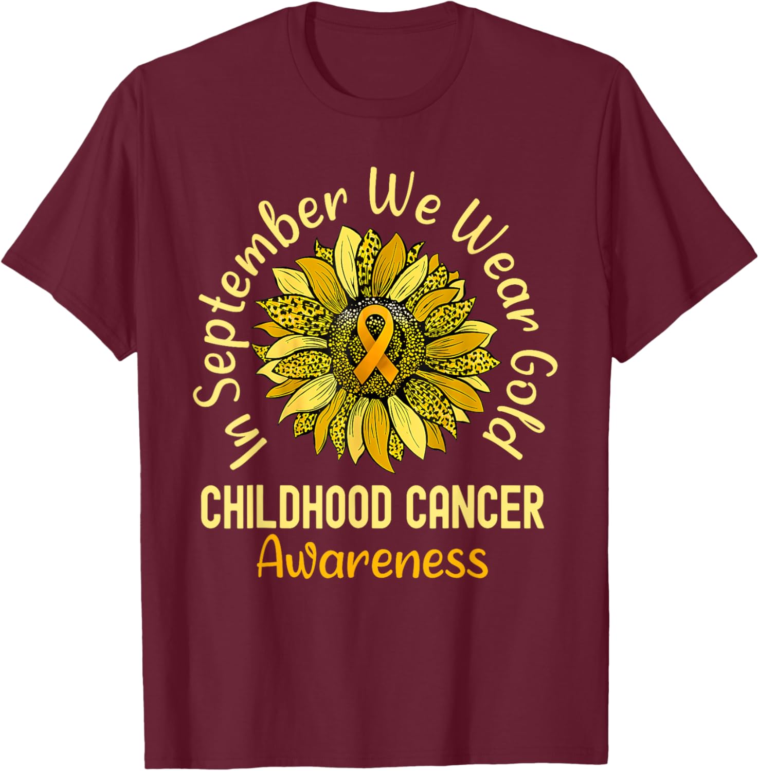 September We Wear Gold Childhood Cancer Awareness Sunflower T-Shirt - T-Shirt | Maroon