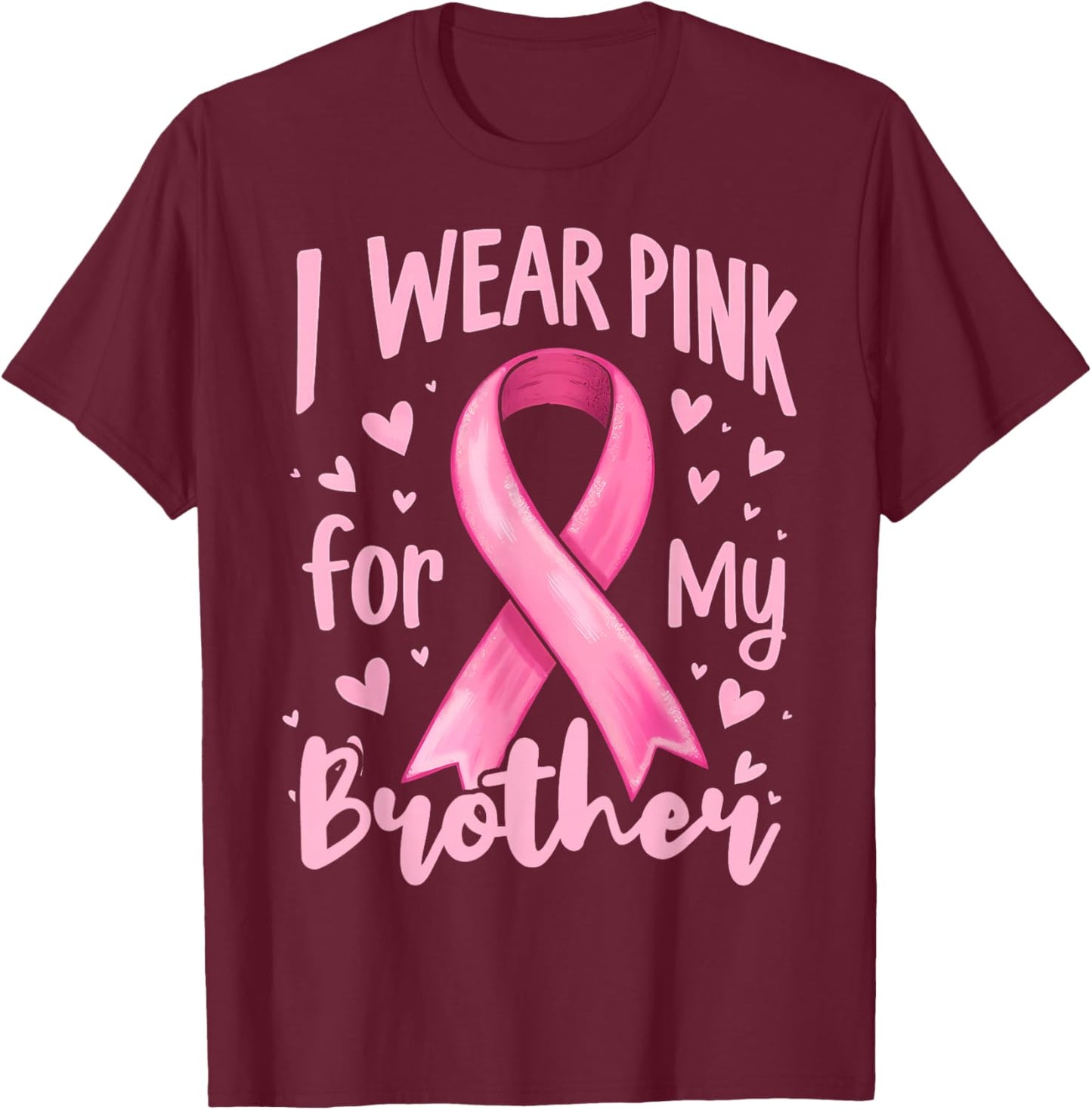 I Wear Pink For My Brother Cancer Awareness Ribbon T-Shirt - T-Shirt | Maroon