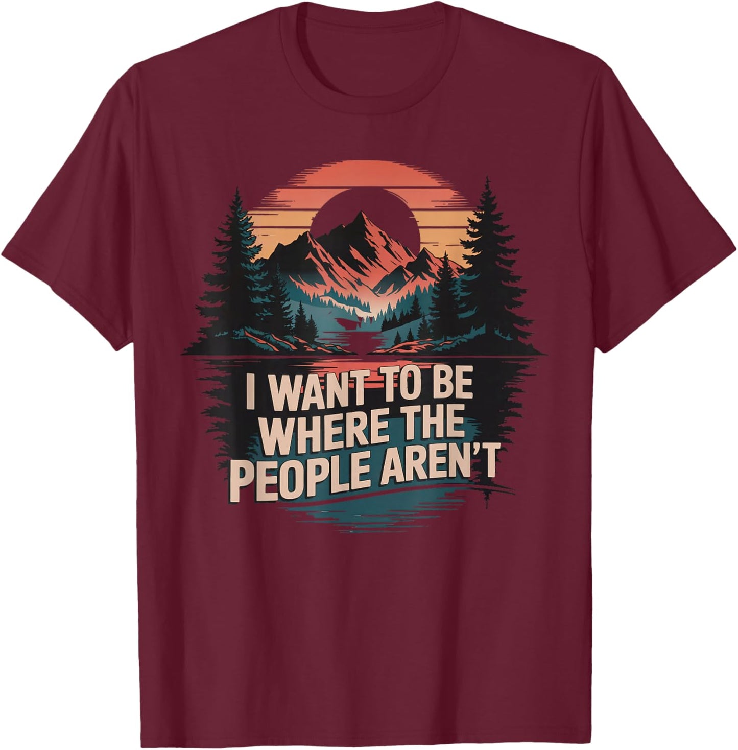 Cub Camping Hiking Scouting Gifts Retro Vintage I Want To Be Where The People Aren't Adult Black Short Sleeve Medium T-Shirt - T-Shirt | Maroon