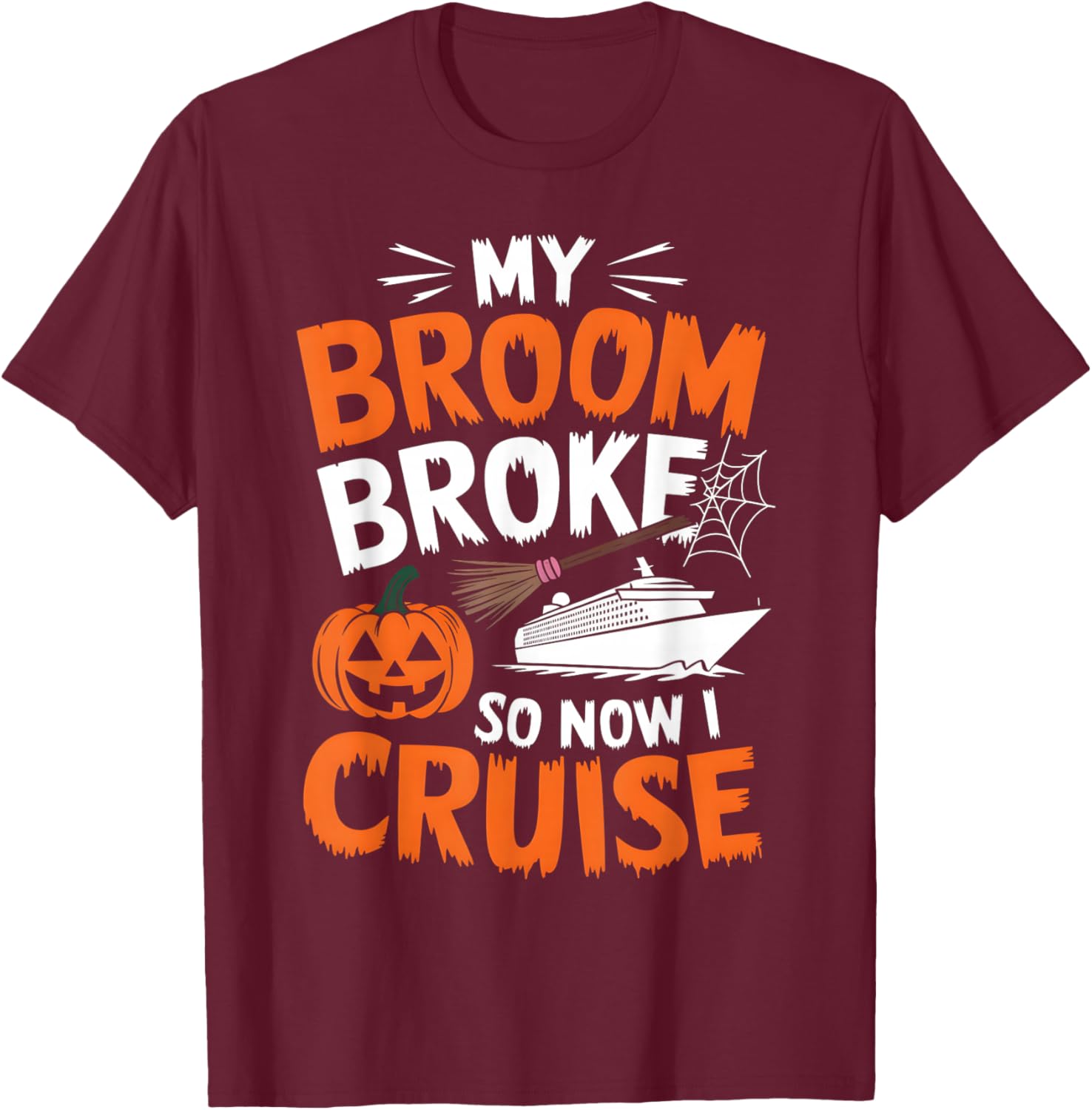 My Broom Broke So Now I Cruise Funny Halloween 2024 Costume T-Shirt - T-Shirt | Maroon