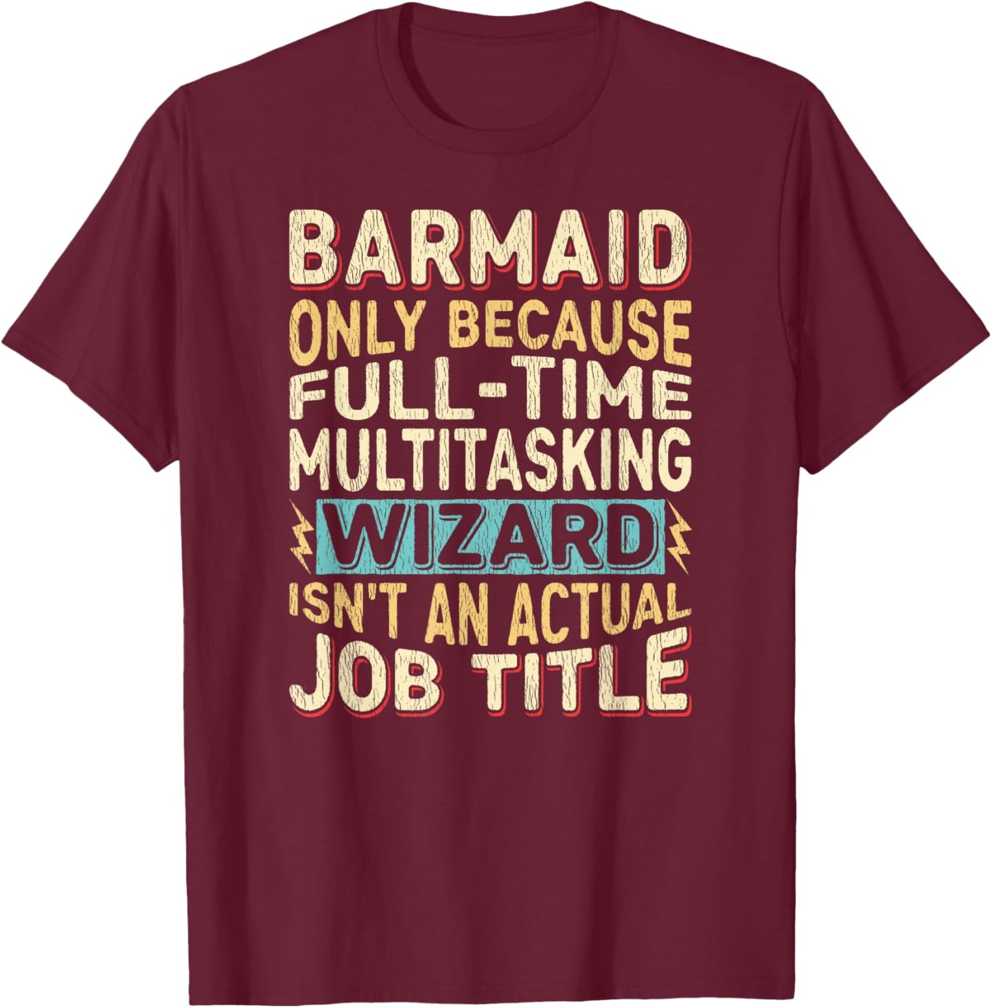 Wizard Job Title Quote - Funny Barmaid T-Shirt - T-Shirt | Maroon
